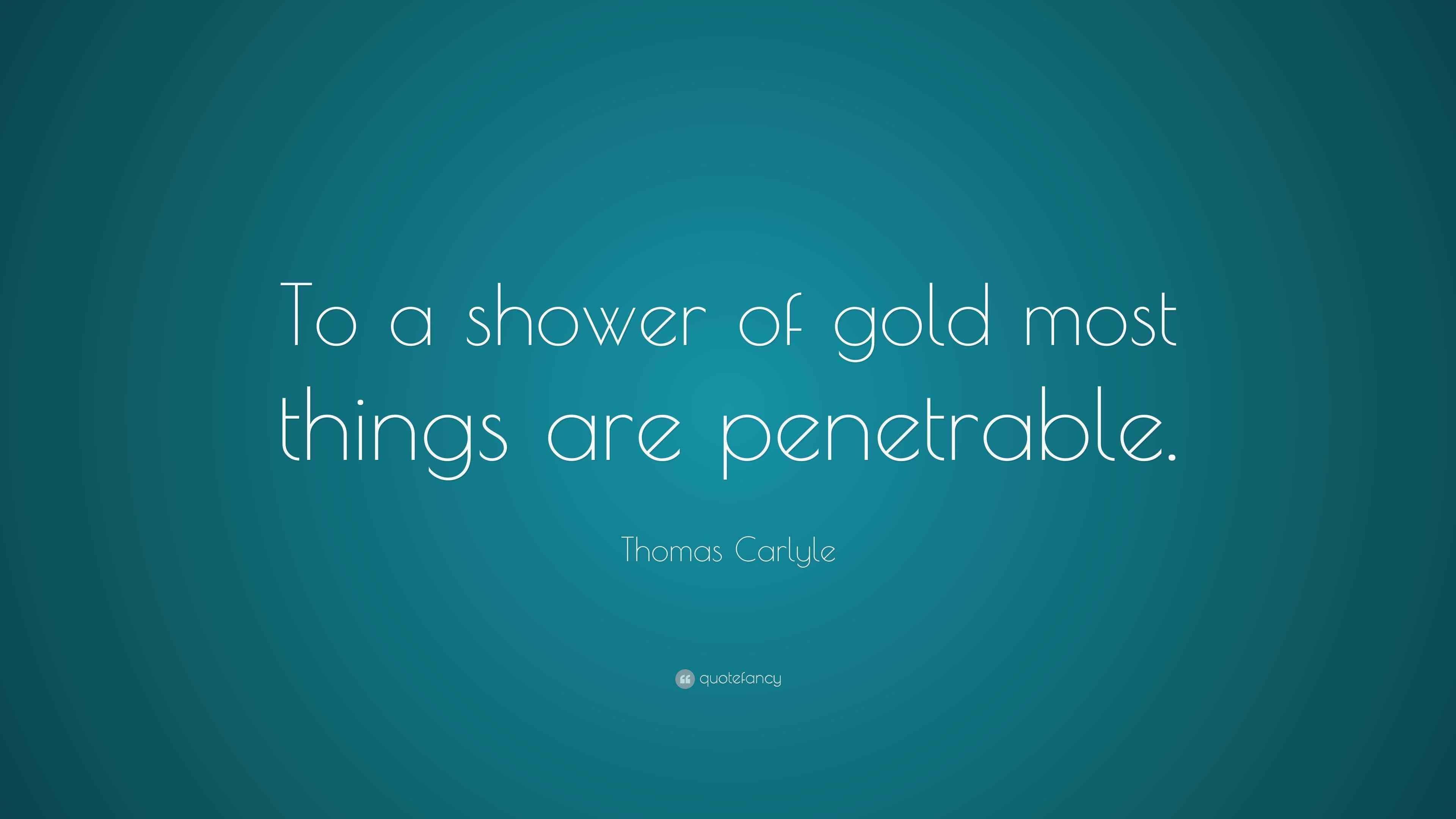 Thomas Carlyle Quote “To a shower of gold most things are