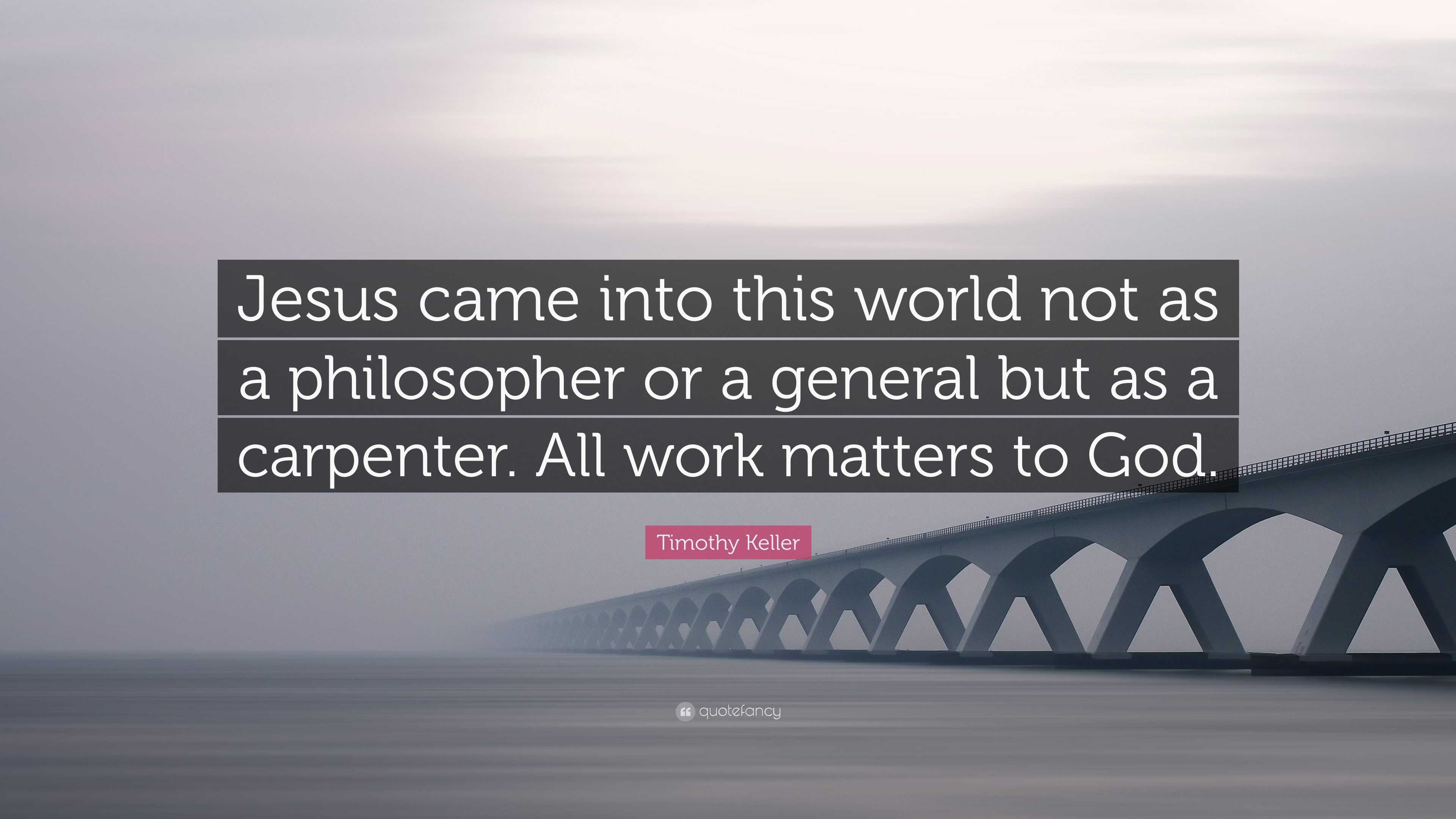 Timothy Keller Quote: “Jesus came into this world not as a philosopher ...