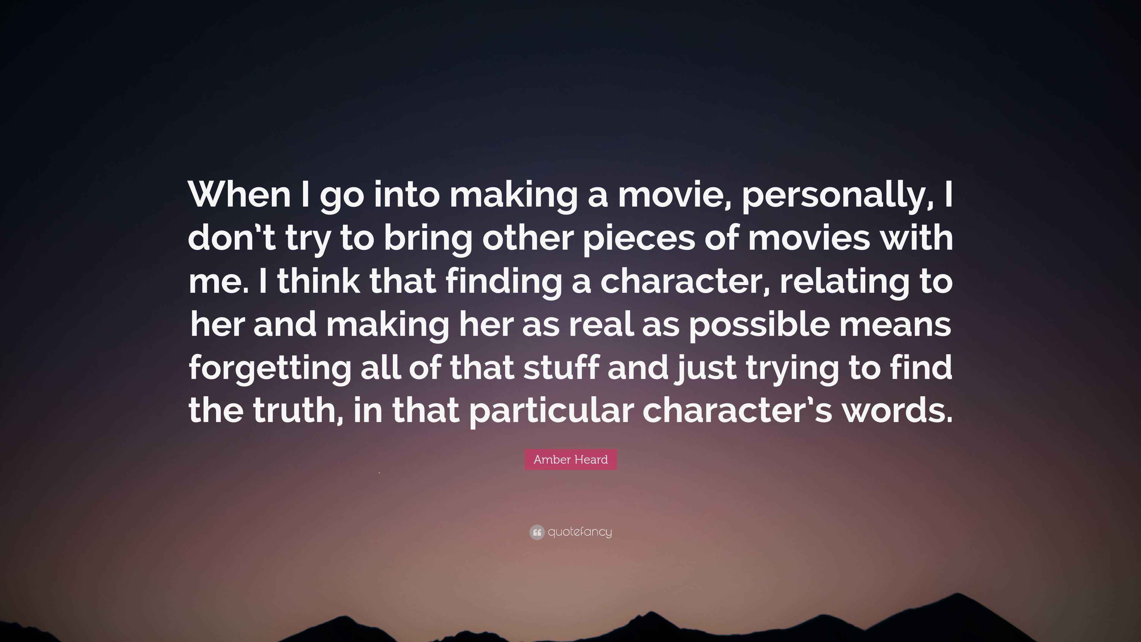 Amber Heard Quote “When I go into making a movie, personally, I don’t
