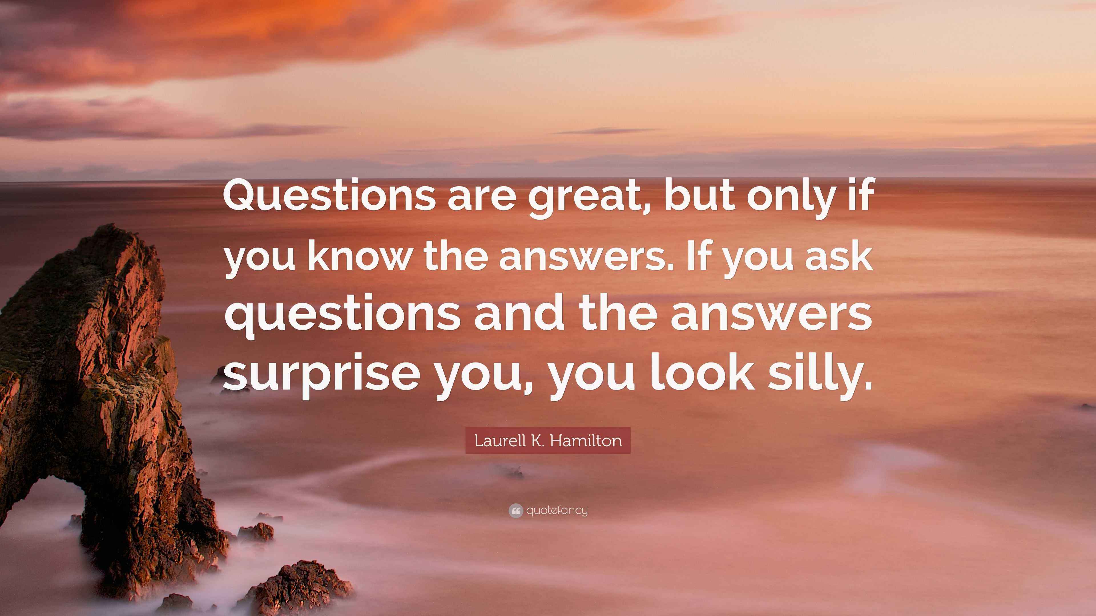 Laurell K. Hamilton Quote “Questions are great, but only if you know