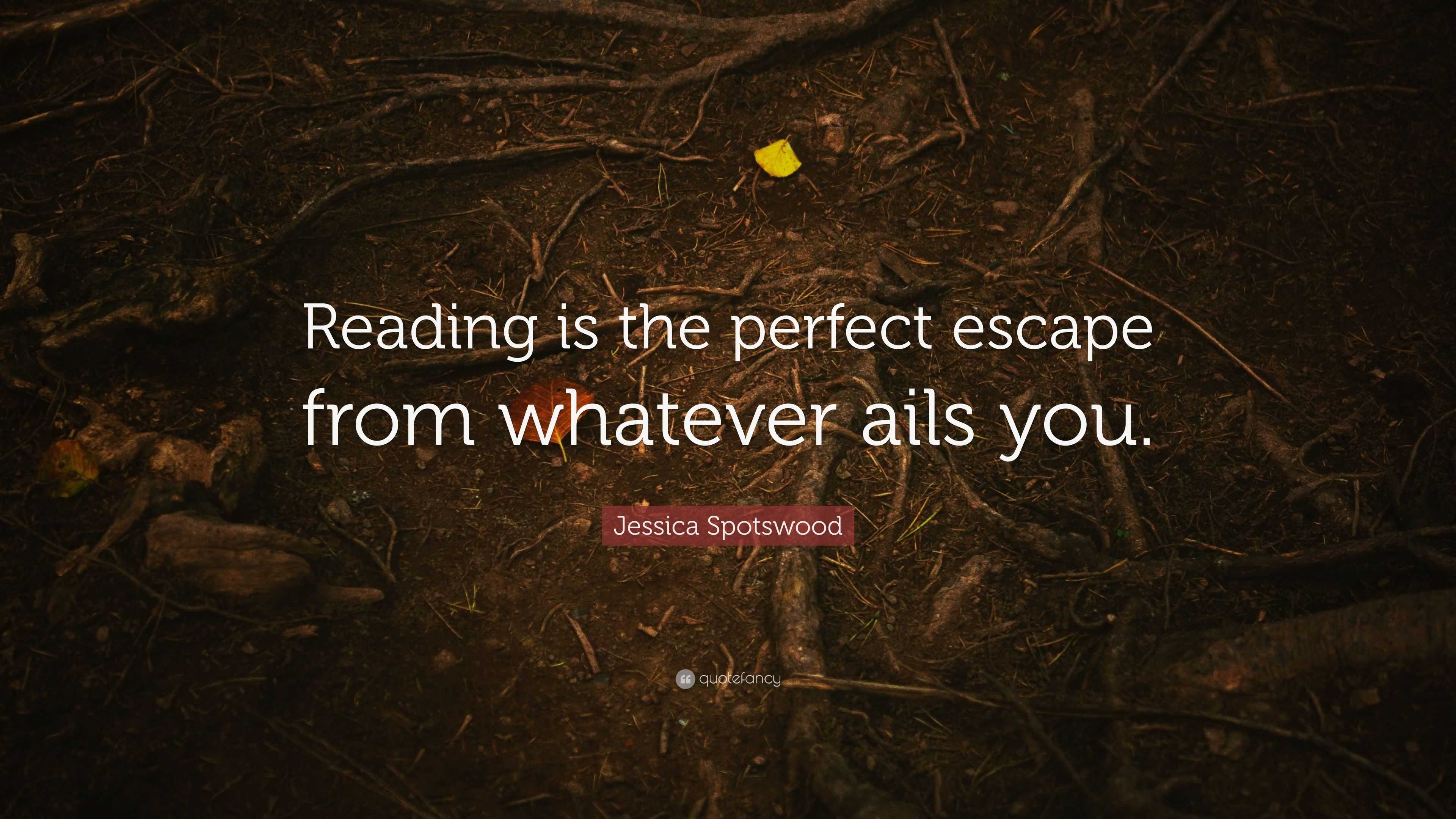 Jessica Spotswood Quote: “Reading is the perfect escape from whatever ...