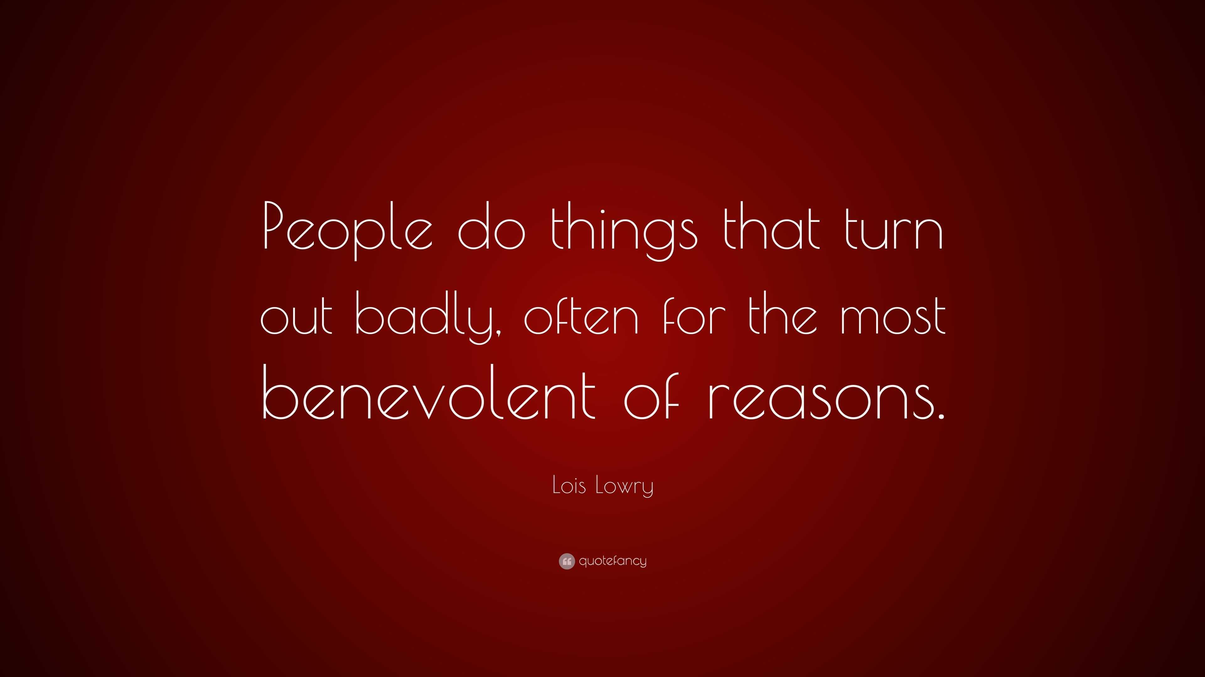 lois-lowry-quote-people-do-things-that-turn-out-badly-often-for-the