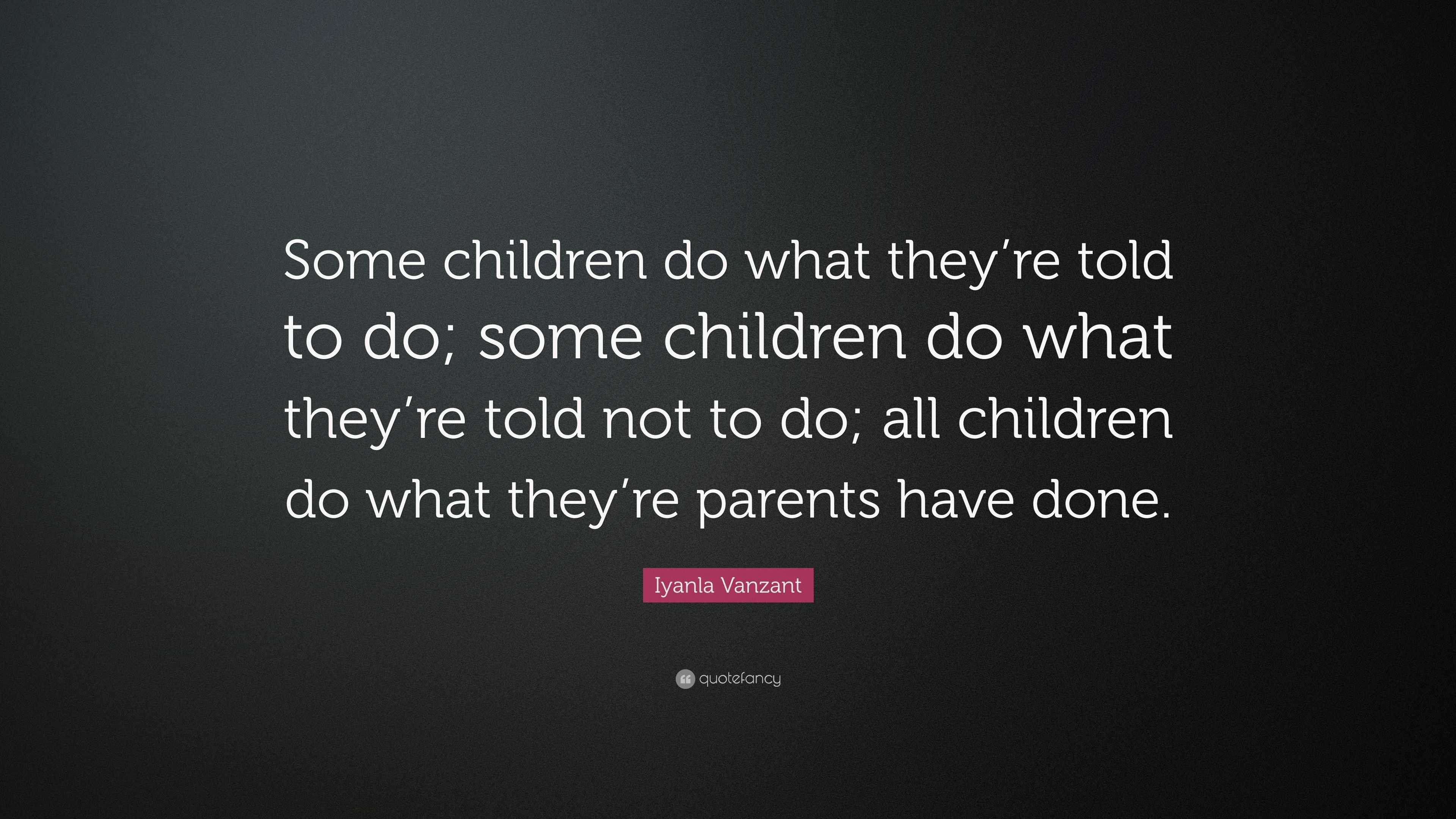 Iyanla Vanzant Quote: “Some children do what they’re told to do; some ...