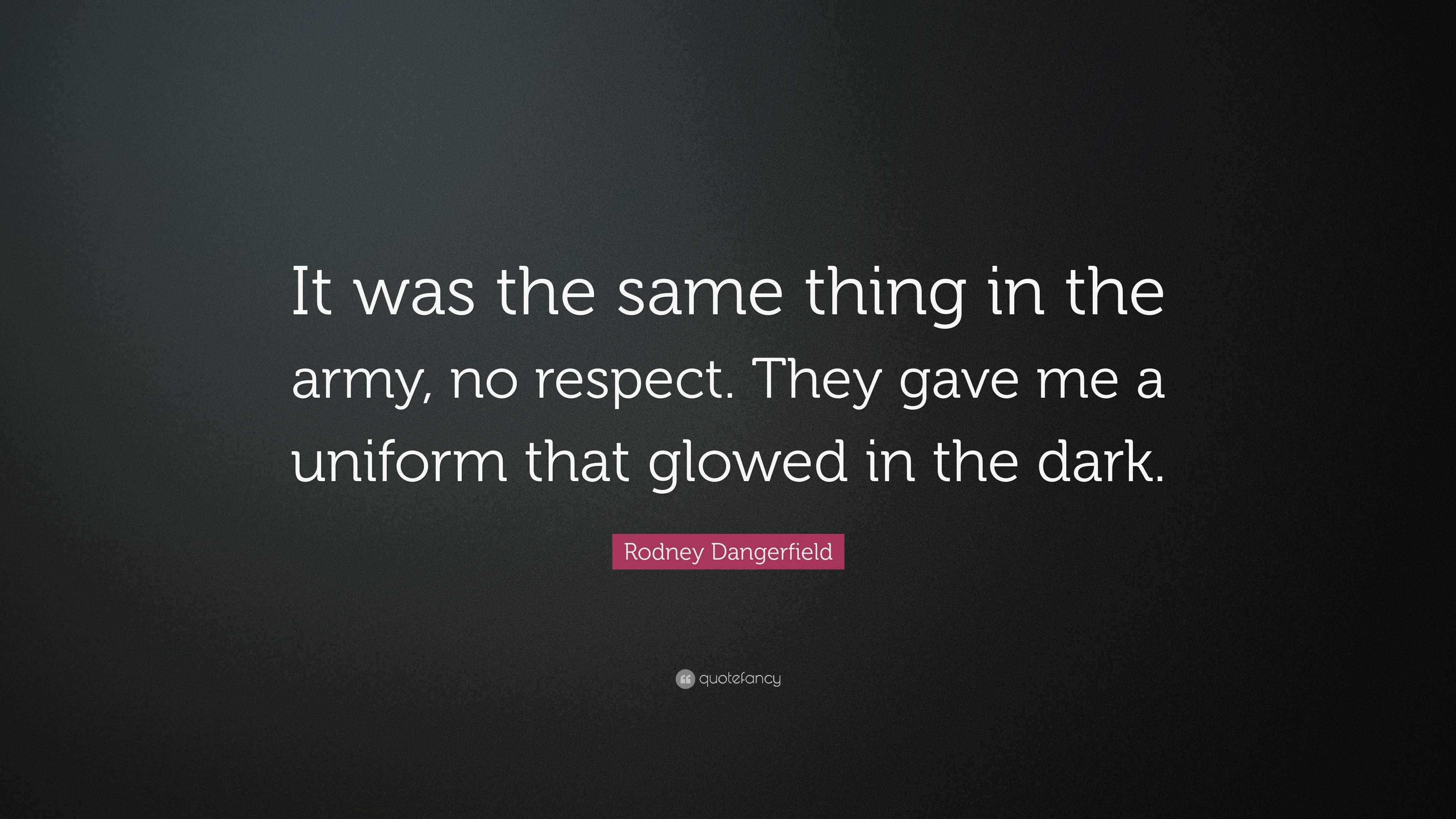 Rodney Dangerfield Quote: “It was the same thing in the army, no ...