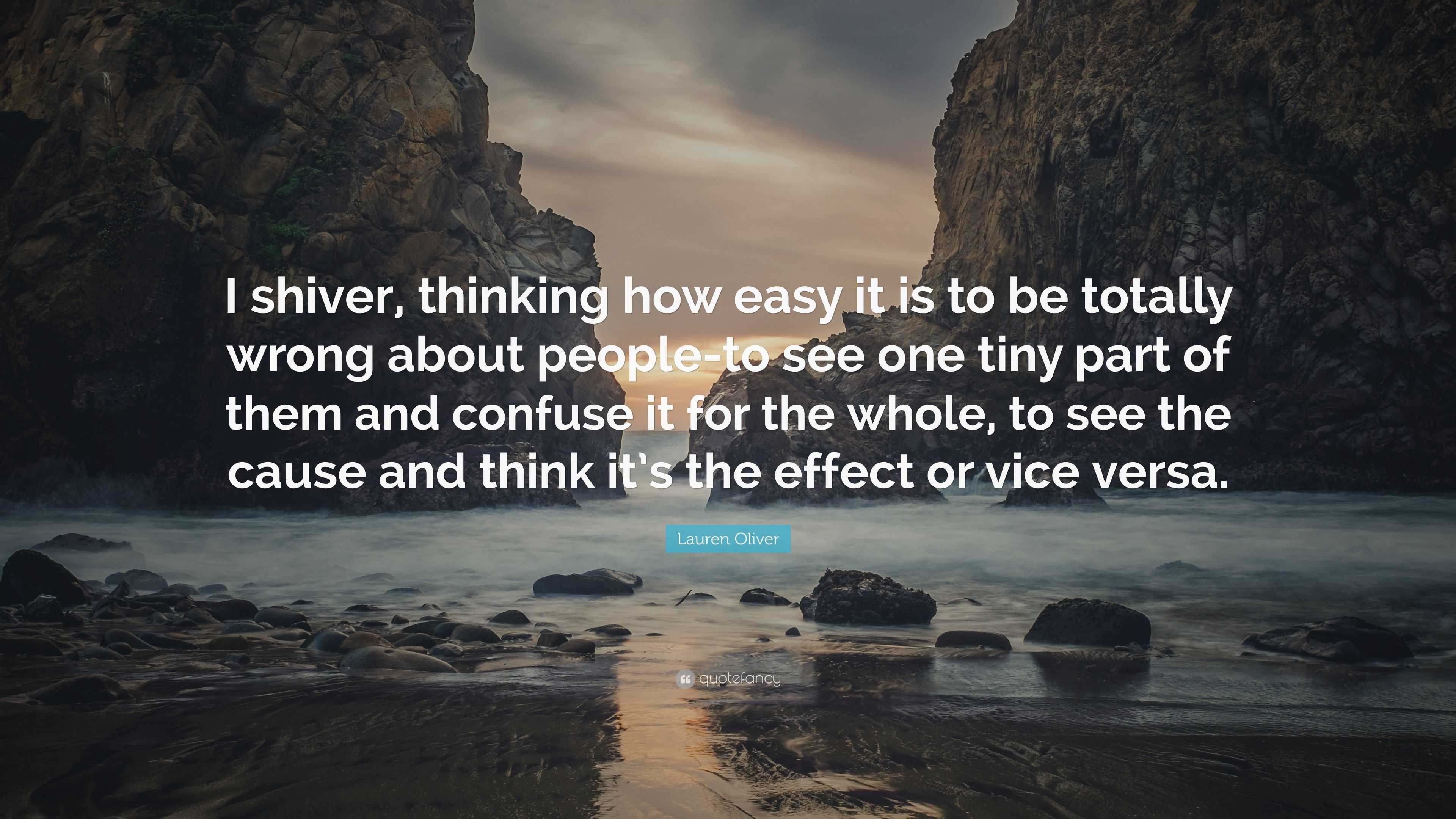 Lauren Oliver Quote: “I shiver, thinking how easy it is to be totally ...