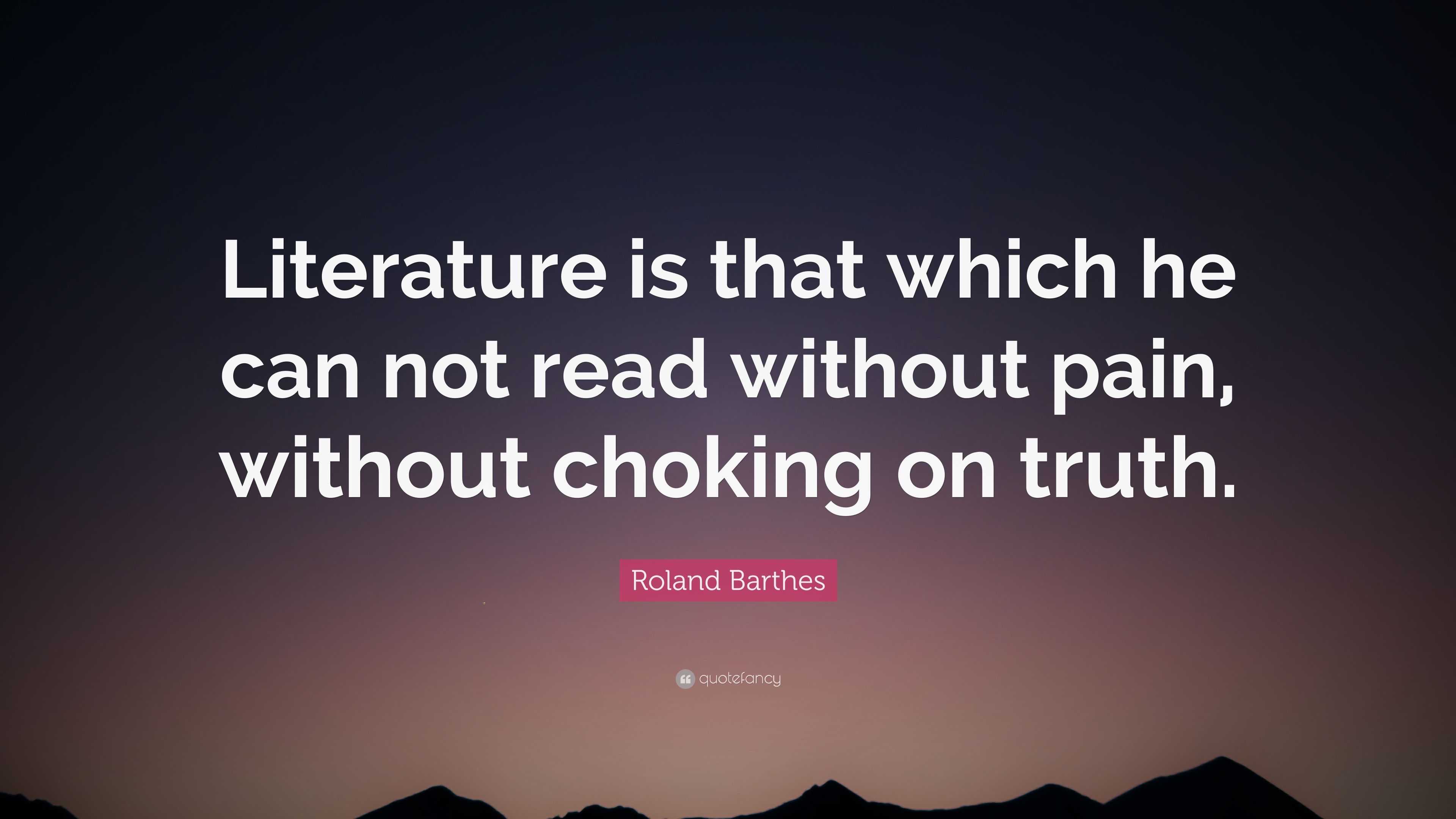 Roland Barthes Quote: “Literature is that which he can not read without ...