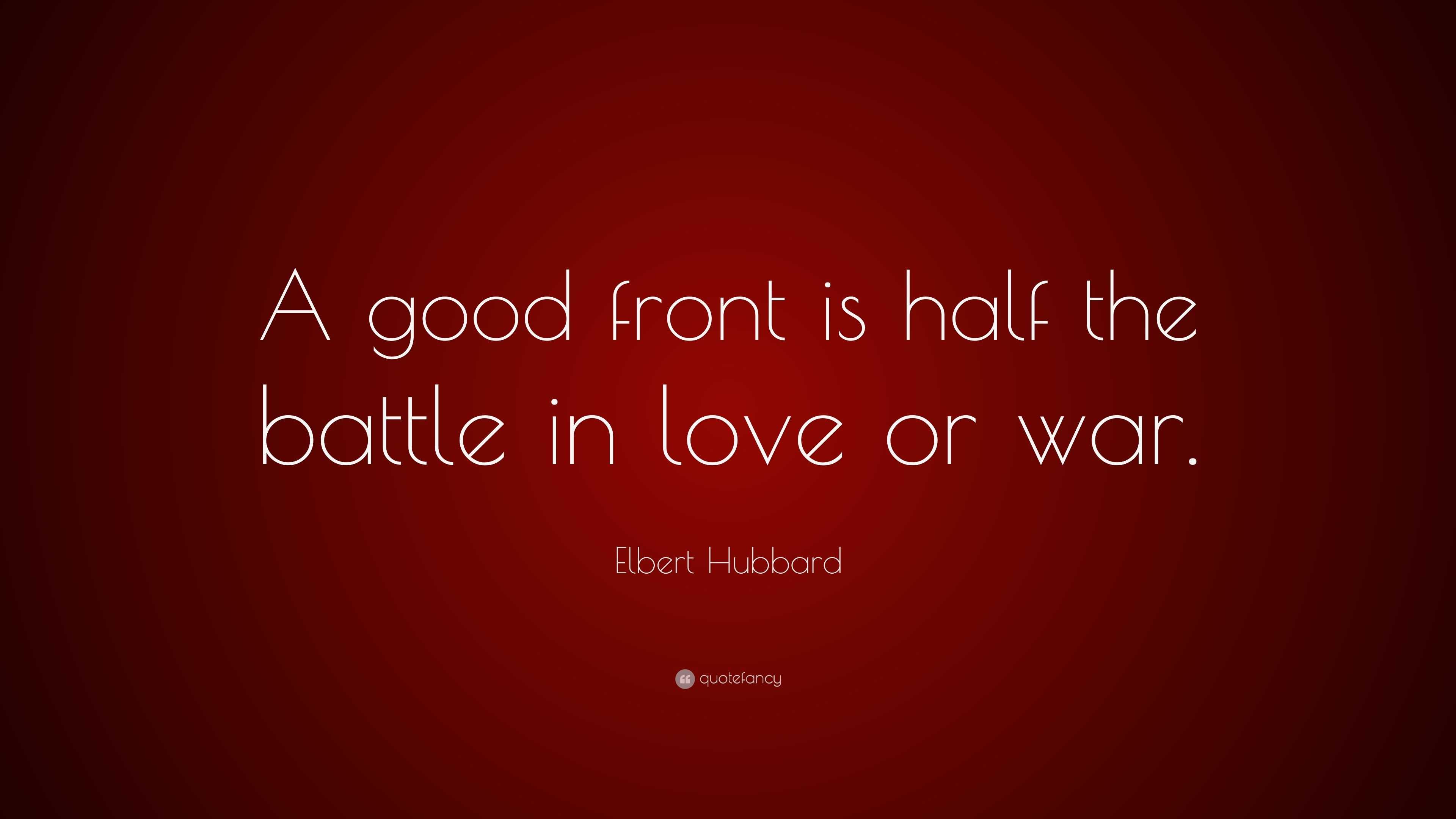 elbert-hubbard-quote-a-good-front-is-half-the-battle-in-love-or-war