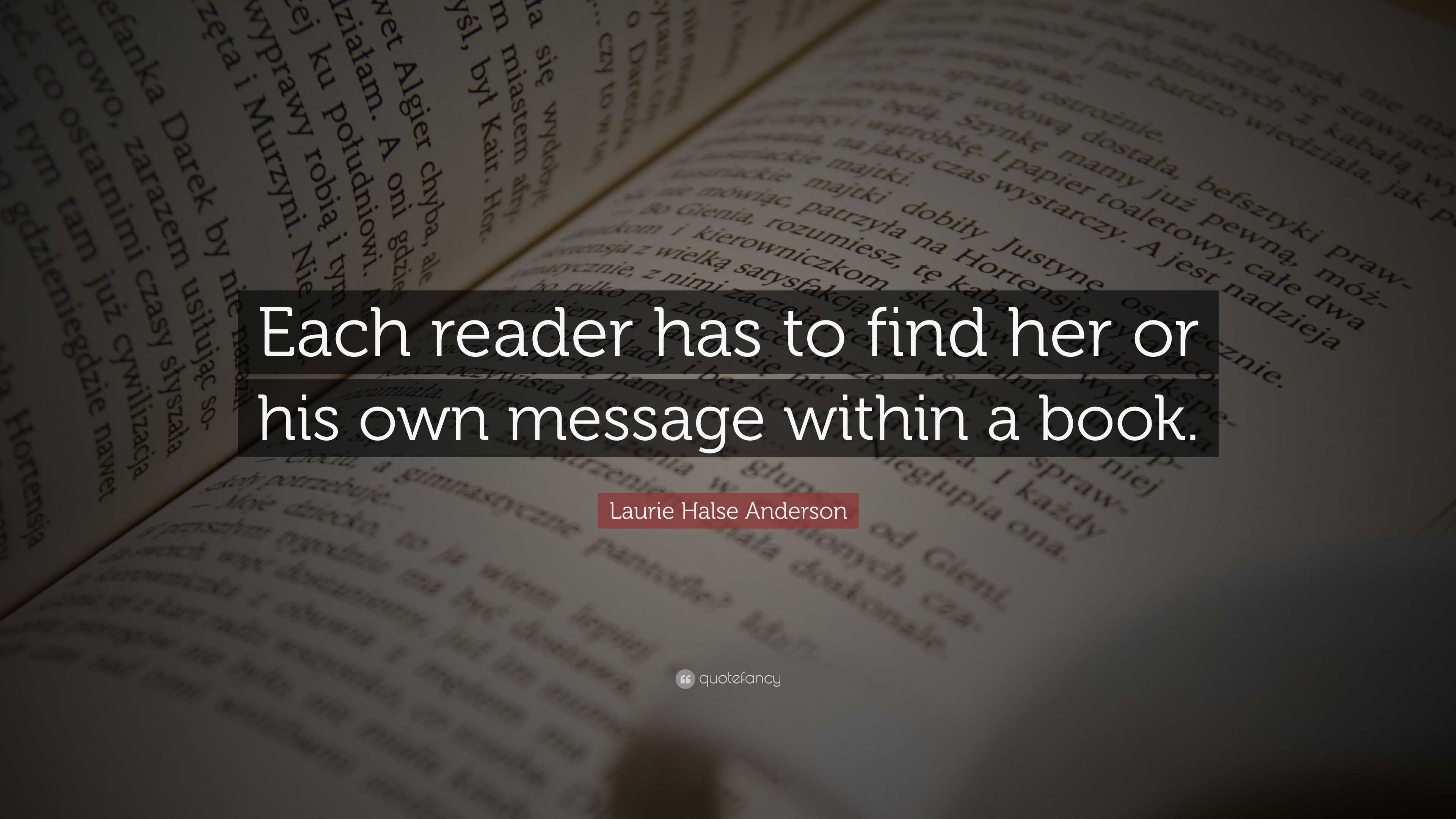 Laurie Halse Anderson Quote: “Each reader has to find her or his own ...