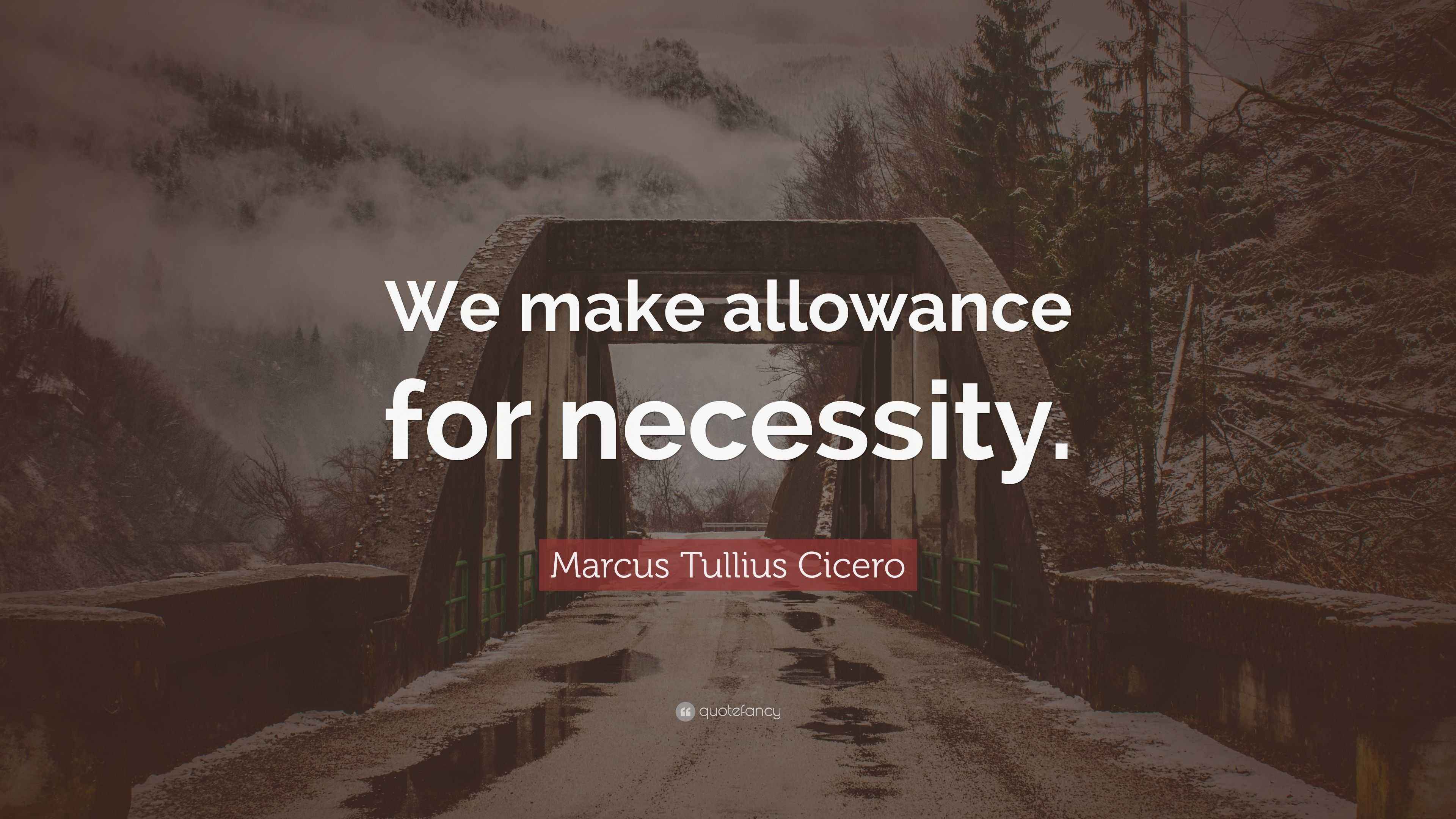 Marcus tullius cicero quote we make allowance for necessity 