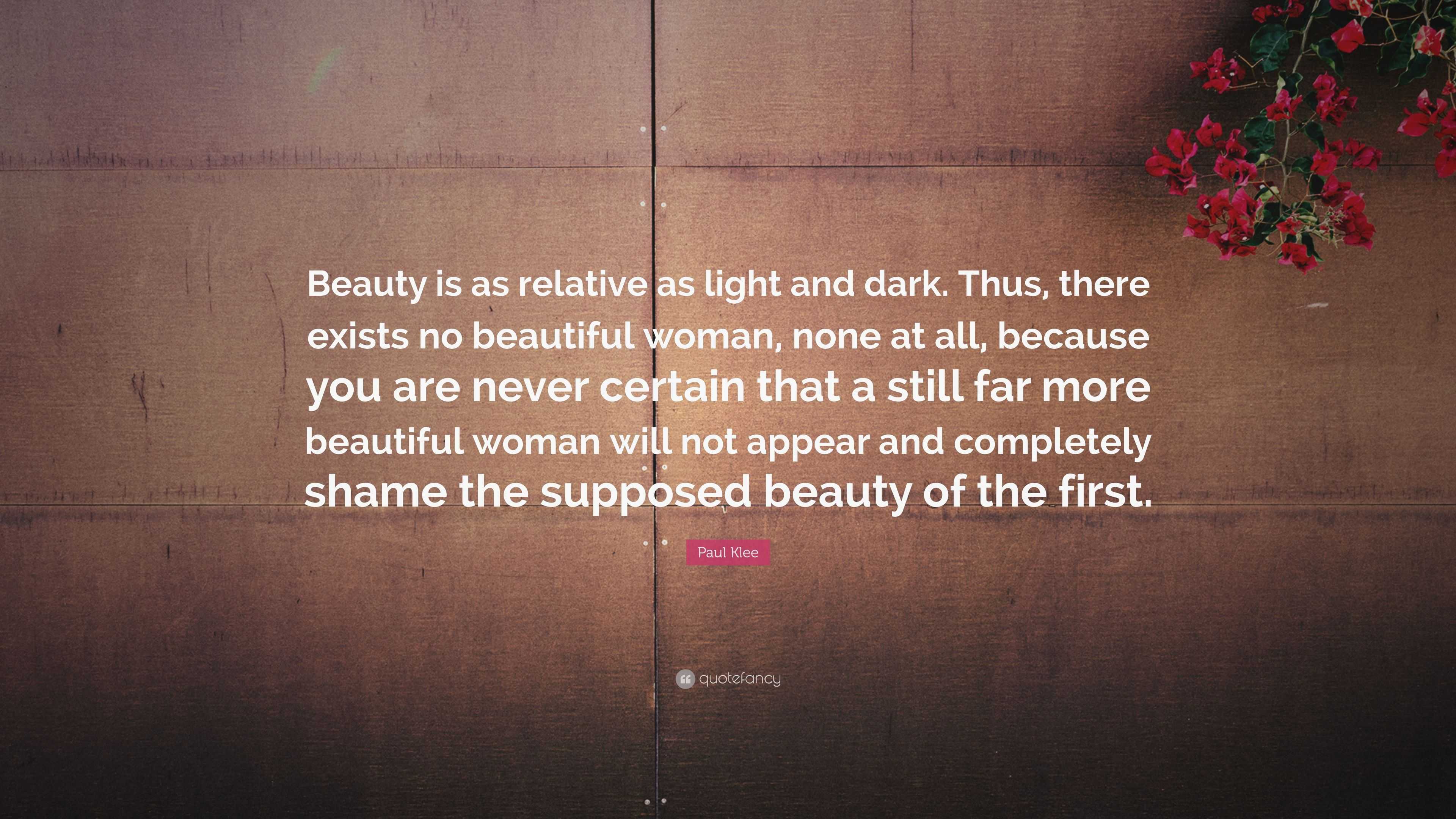 Paul Klee Quote: “beauty Is As Relative As Light And Dark. Thus, There 