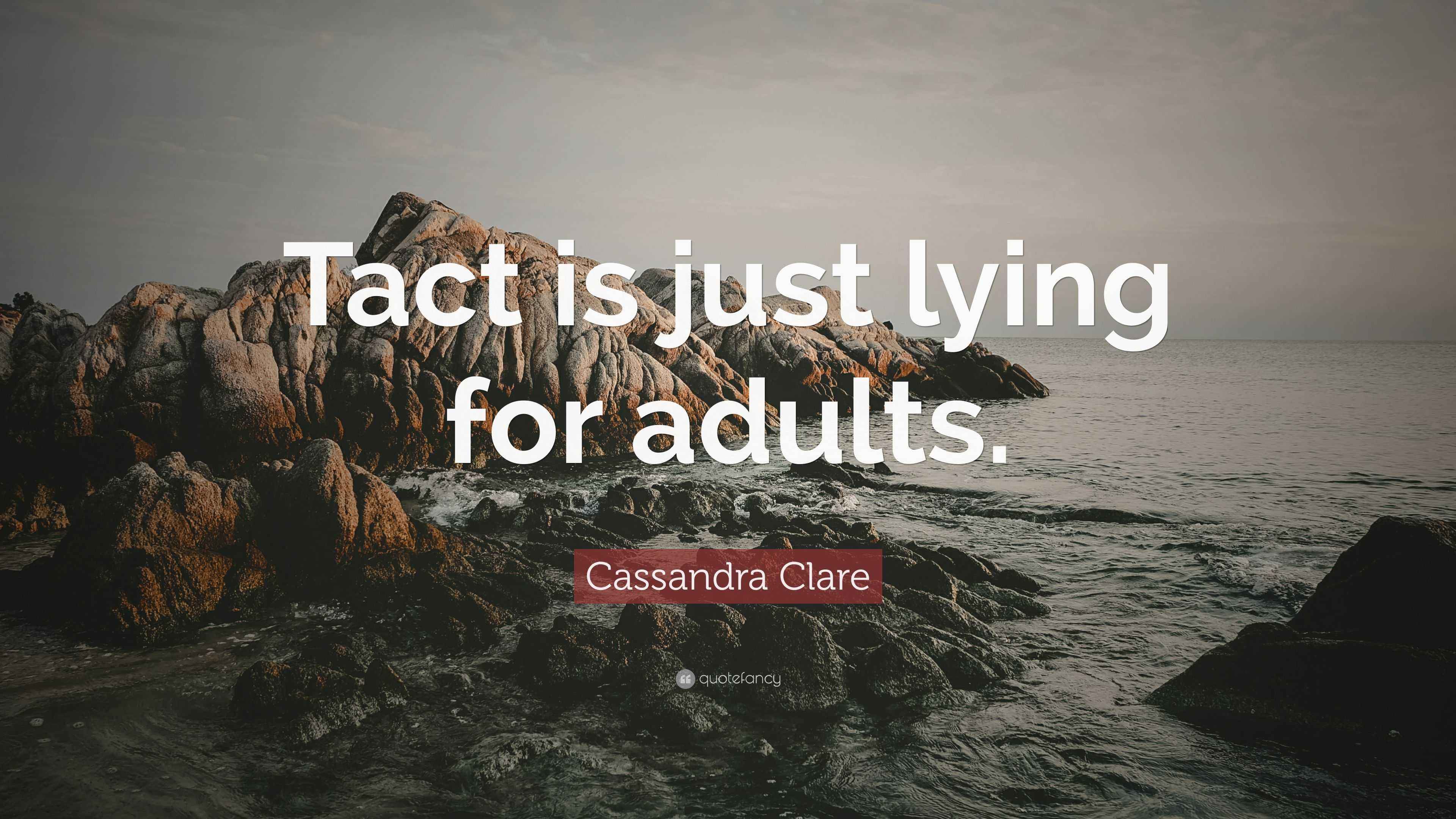 Cassandra Clare Quote: “Tact is just lying for adults.”