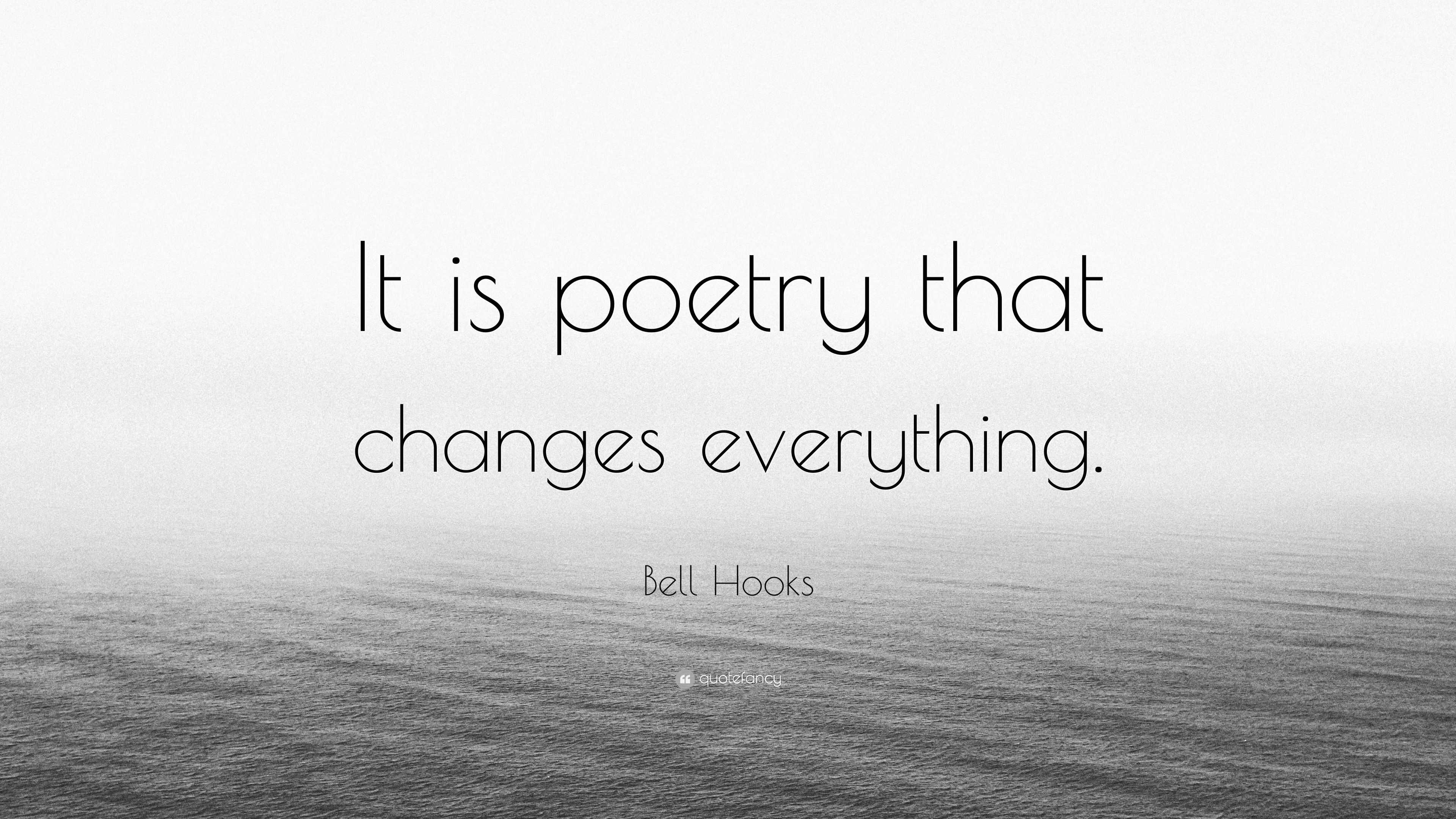 Bell Hooks Quote “It is poetry that changes everything.”