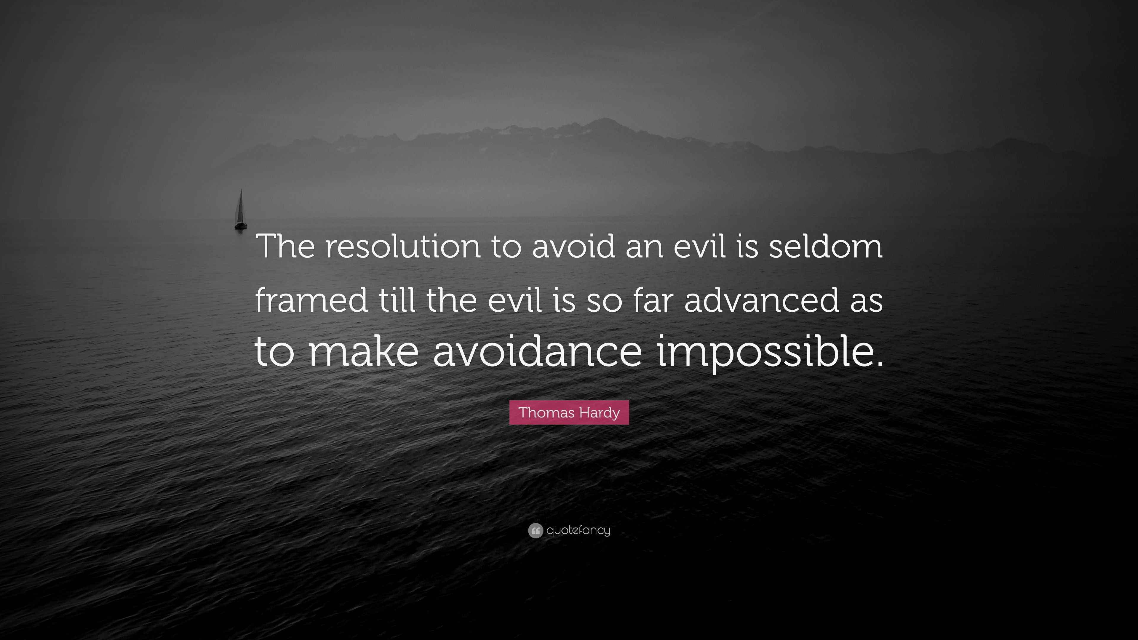 Thomas Hardy Quote: “The resolution to avoid an evil is seldom framed ...