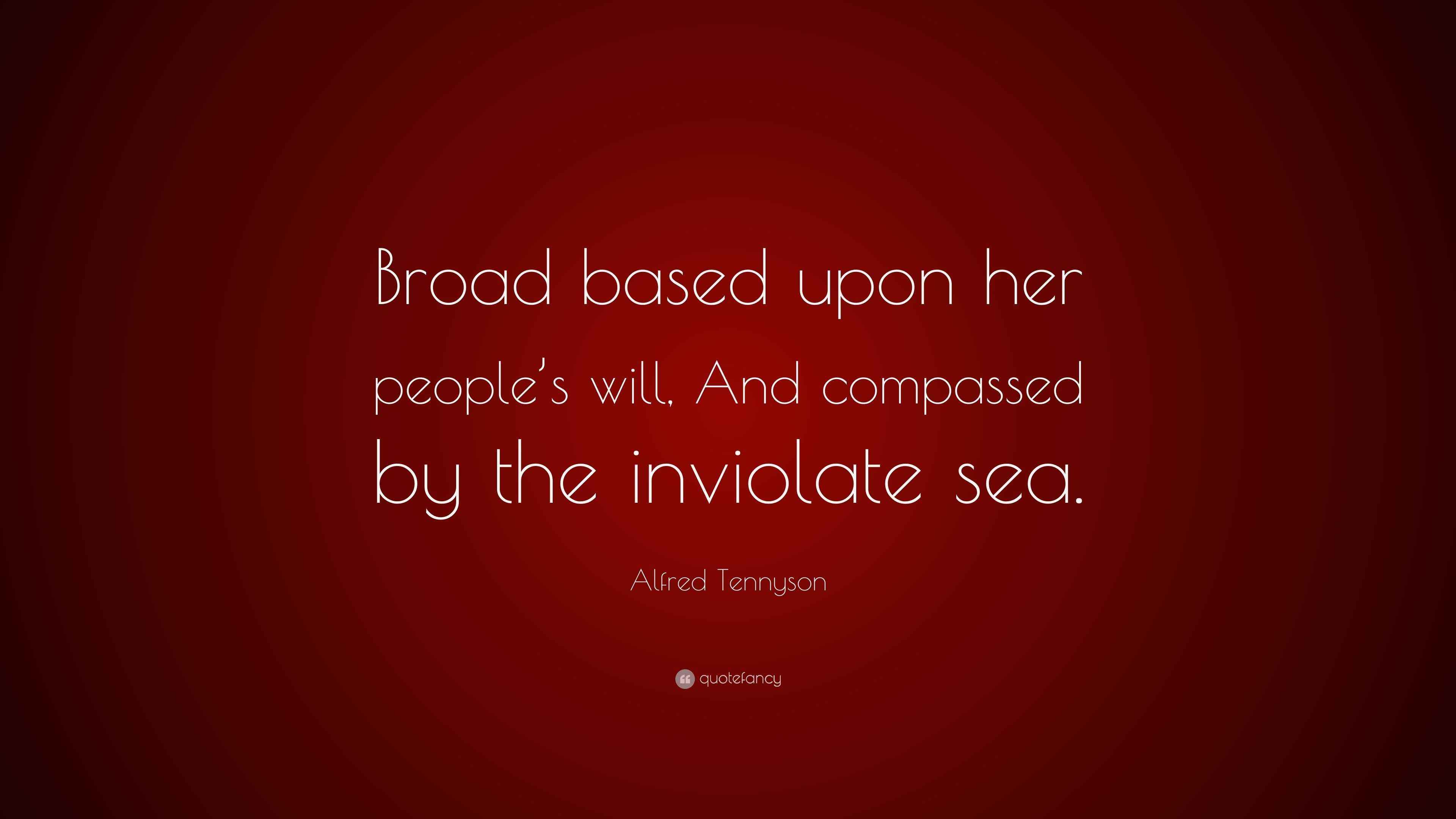 Alfred Tennyson Quote “Broad based upon her people’s will, And