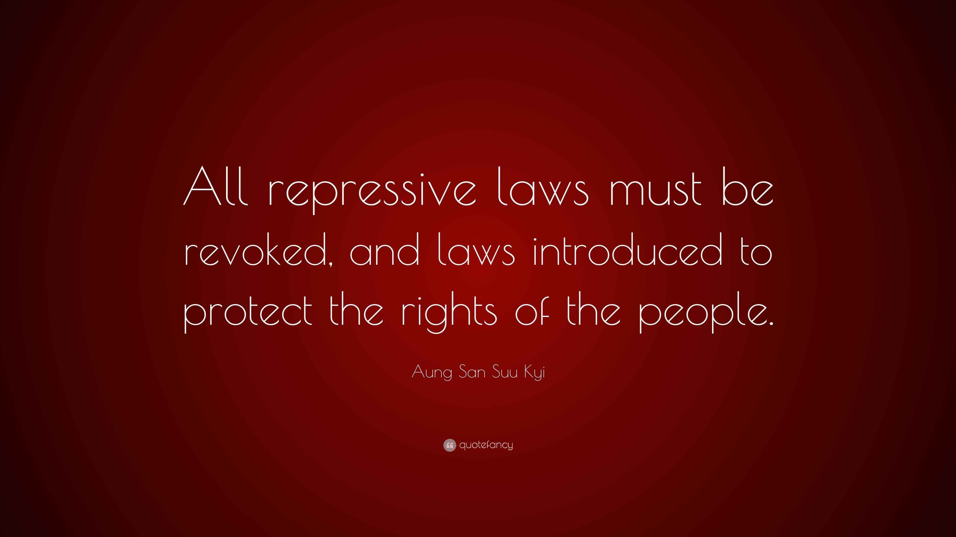 Aung San Suu Kyi Quote: “All repressive laws must be revoked, and laws ...