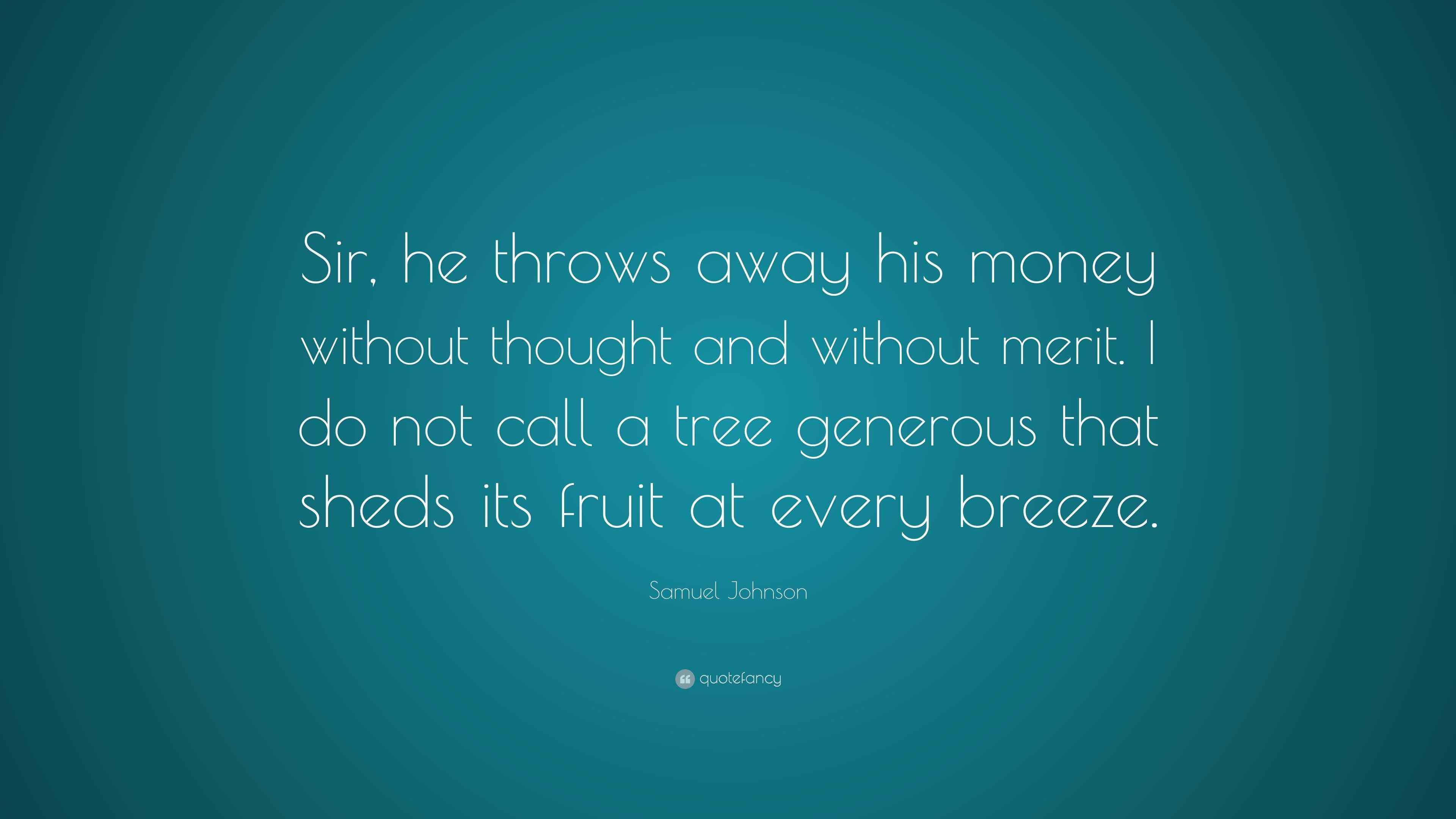 Samuel Johnson Quote “Sir, he throws away his money without thought