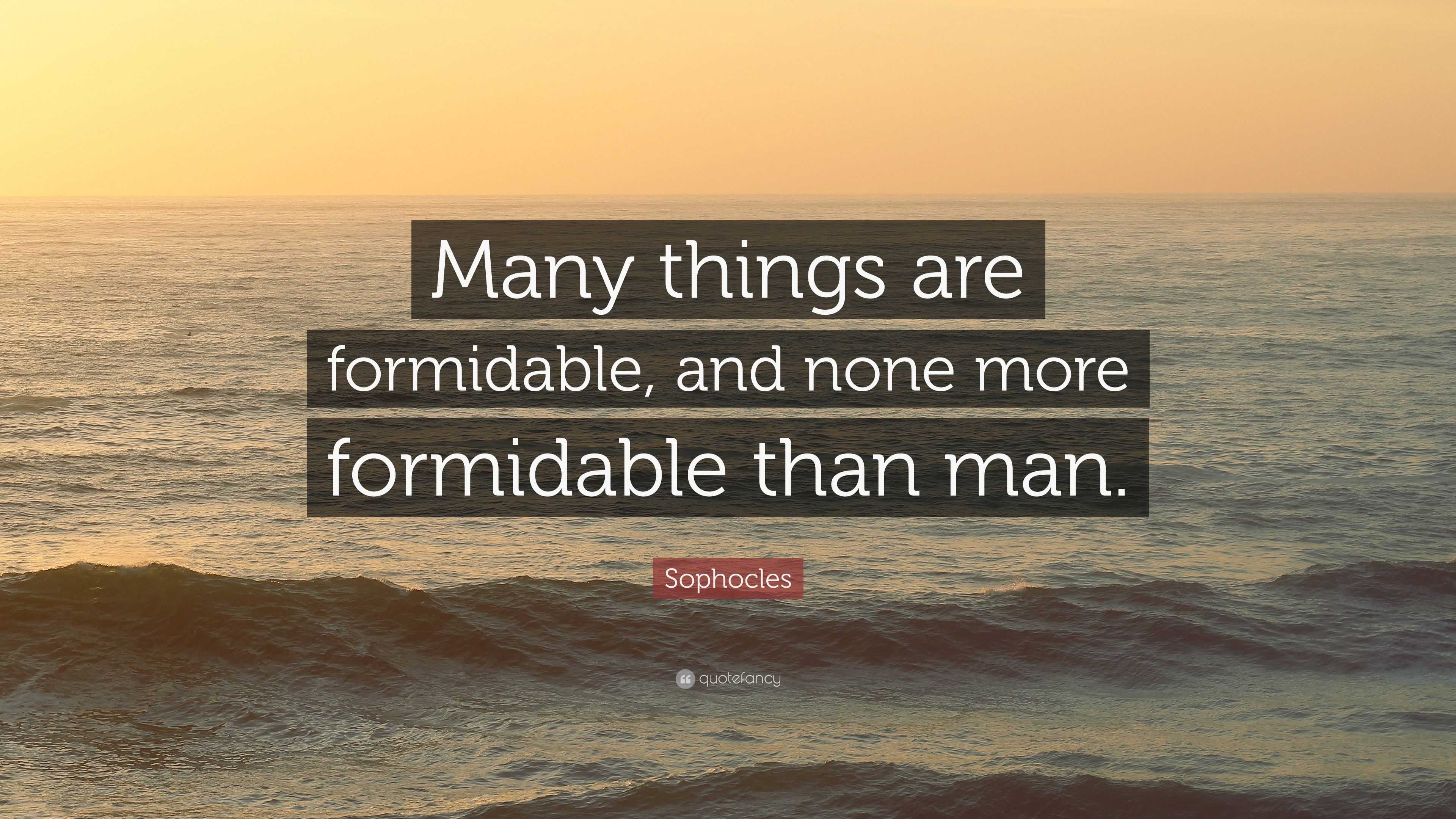 Sophocles Quote: “Many things are formidable, and none more formidable than  man.”, image size:3840x2160