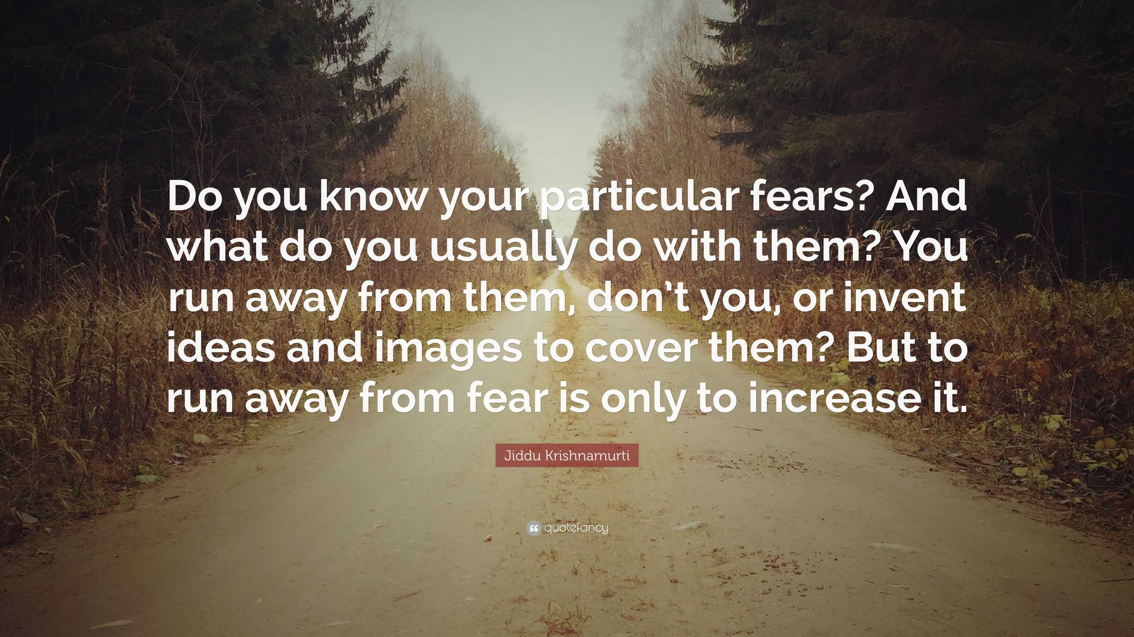 Jiddu Krishnamurti Quote: “Do you know your particular fears? And what ...