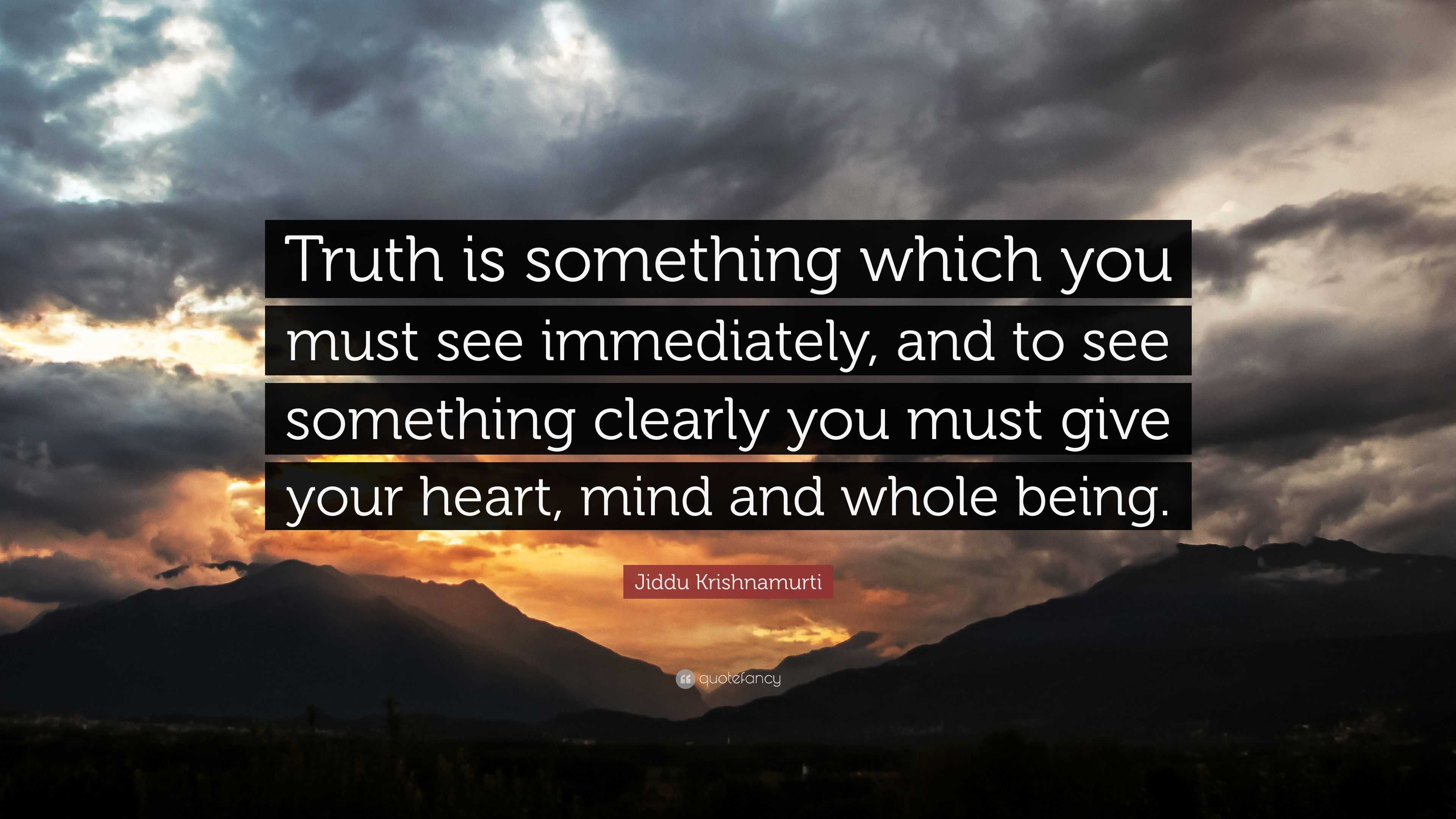 Jiddu Krishnamurti Quote: “Truth is something which you must see ...