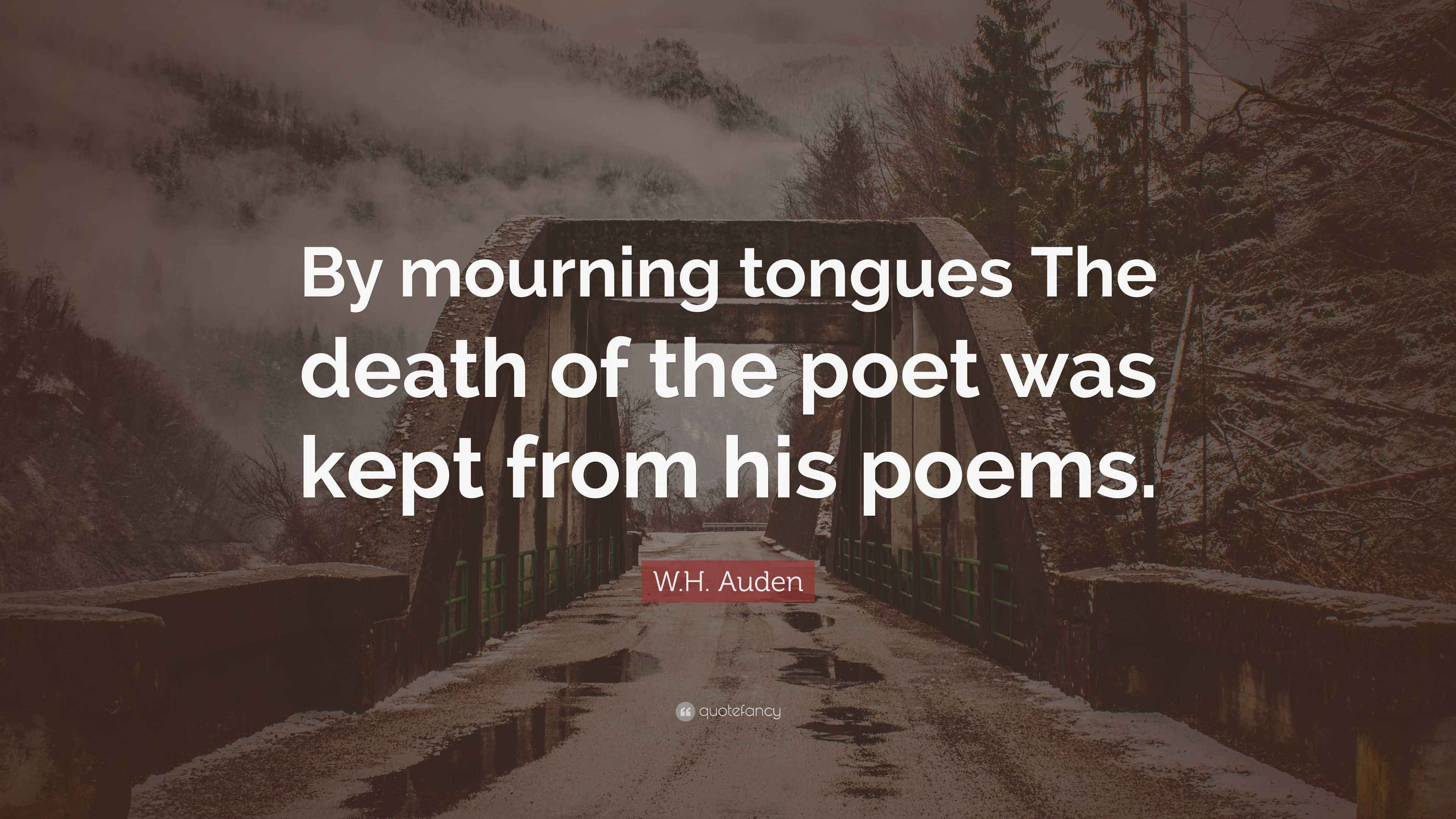 By Mourning Tongues Studies in English… W.H. Auden Quote: “By mourning tongues The death of the poet was
