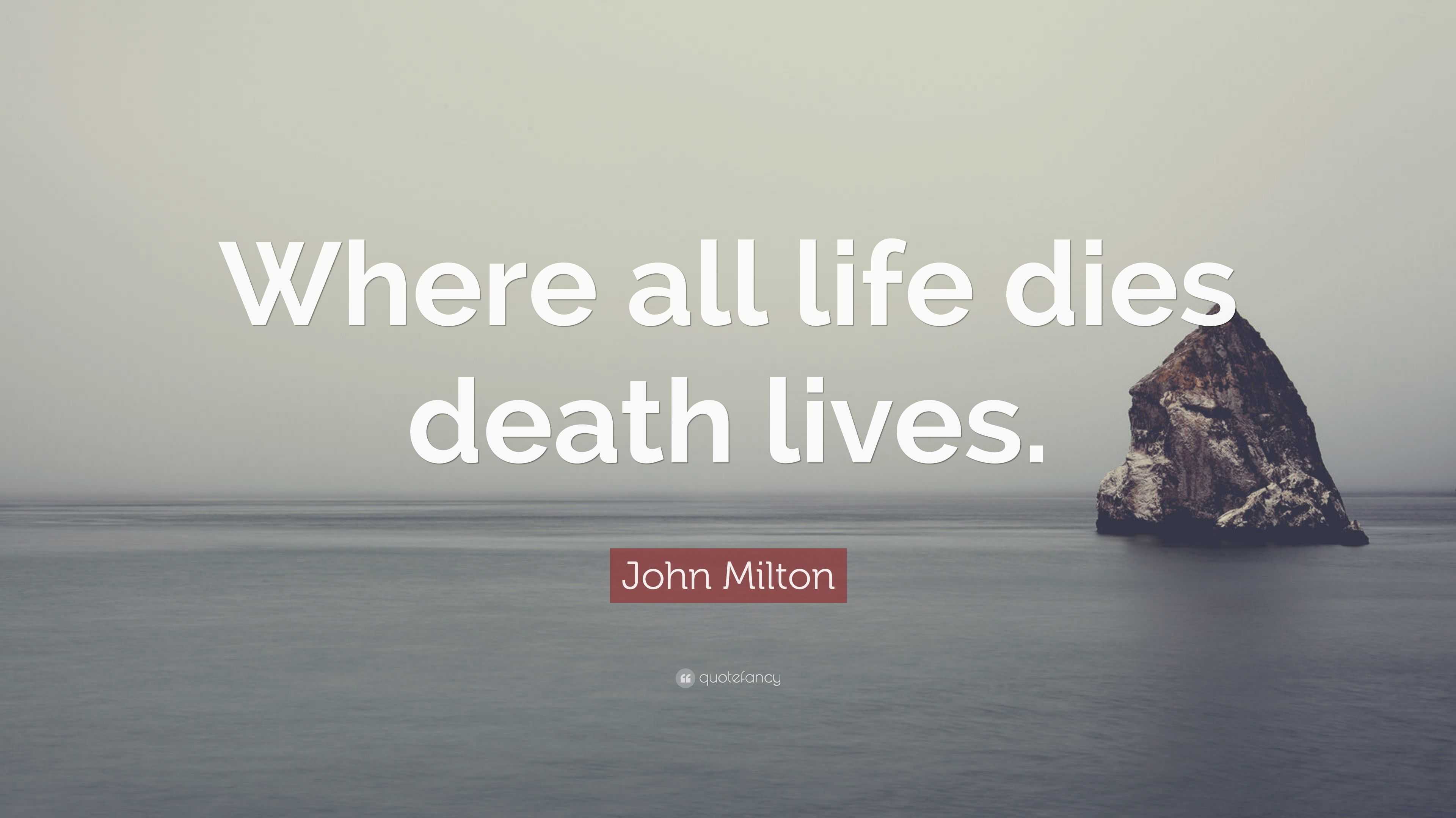 John Milton Quote: “Where all life dies death lives.”