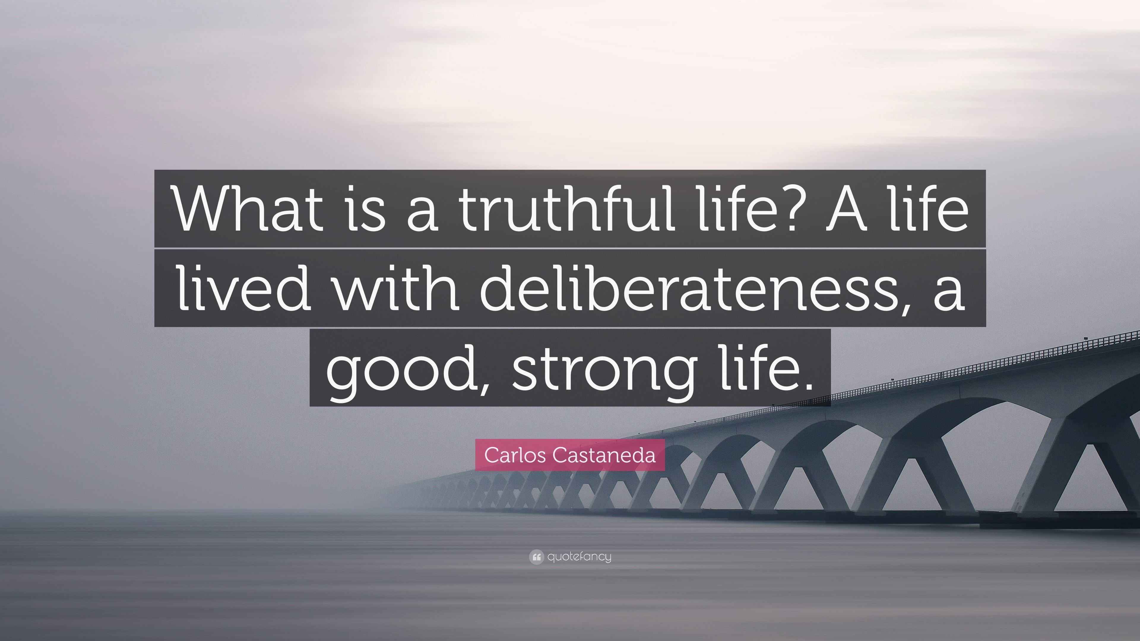 Carlos Castaneda Quote “What is a truthful life? A life lived with