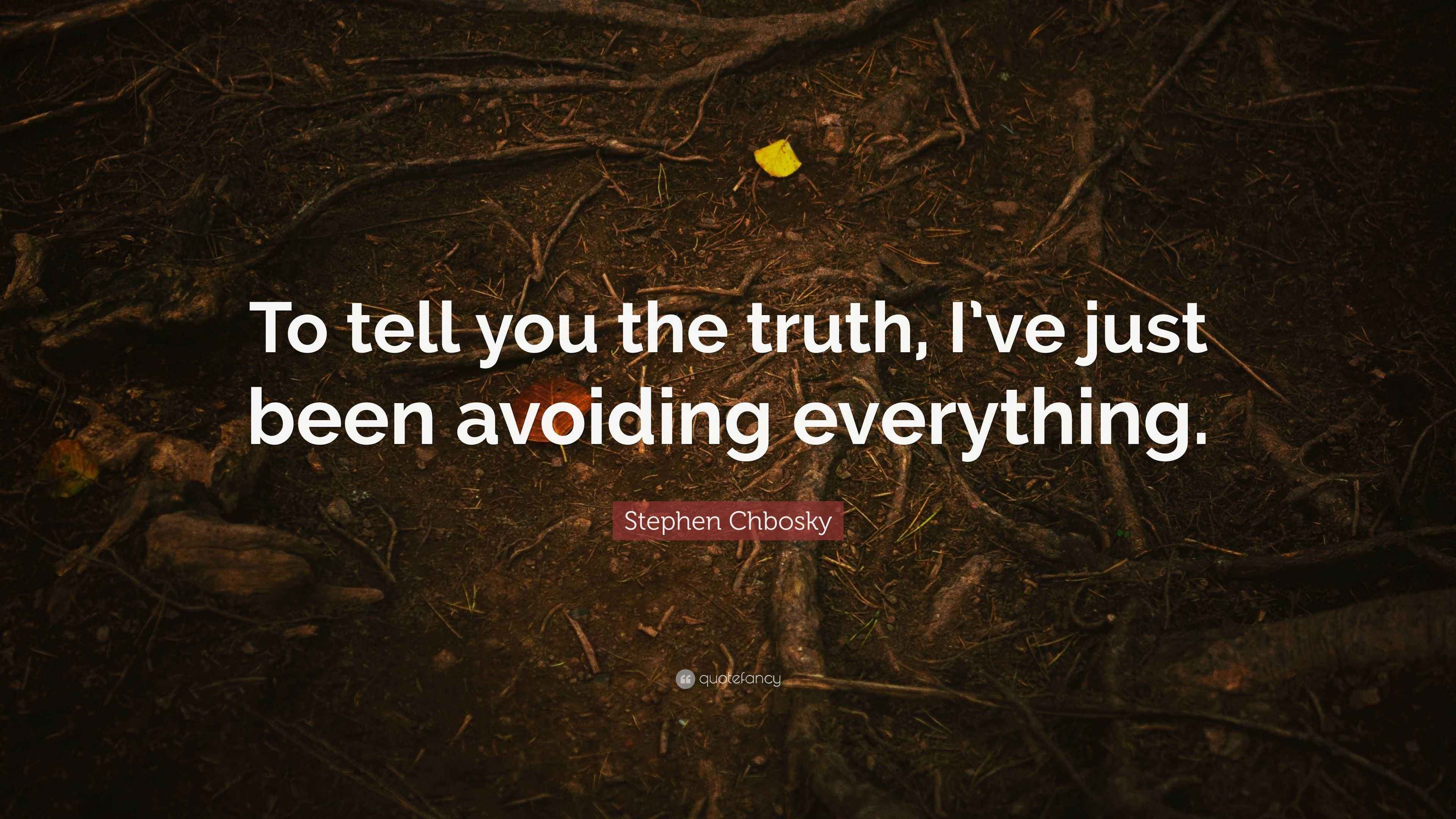 Stephen Chbosky Quote “To tell you the truth, I’ve just been avoiding