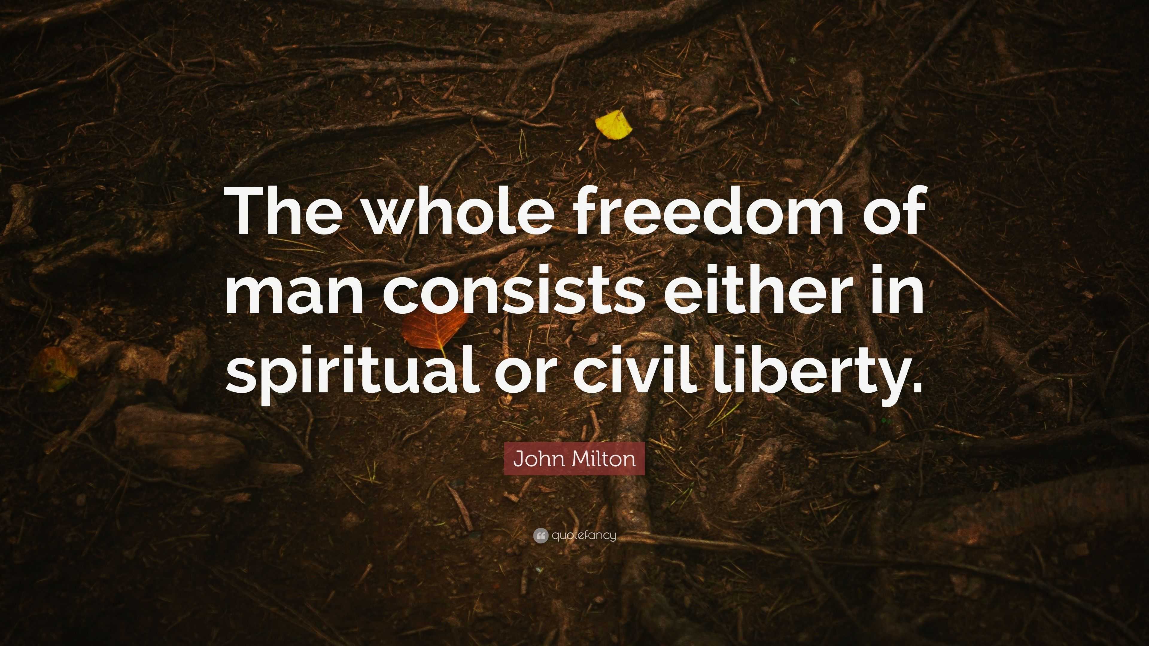John Milton Quote: “The whole freedom of man consists either in ...