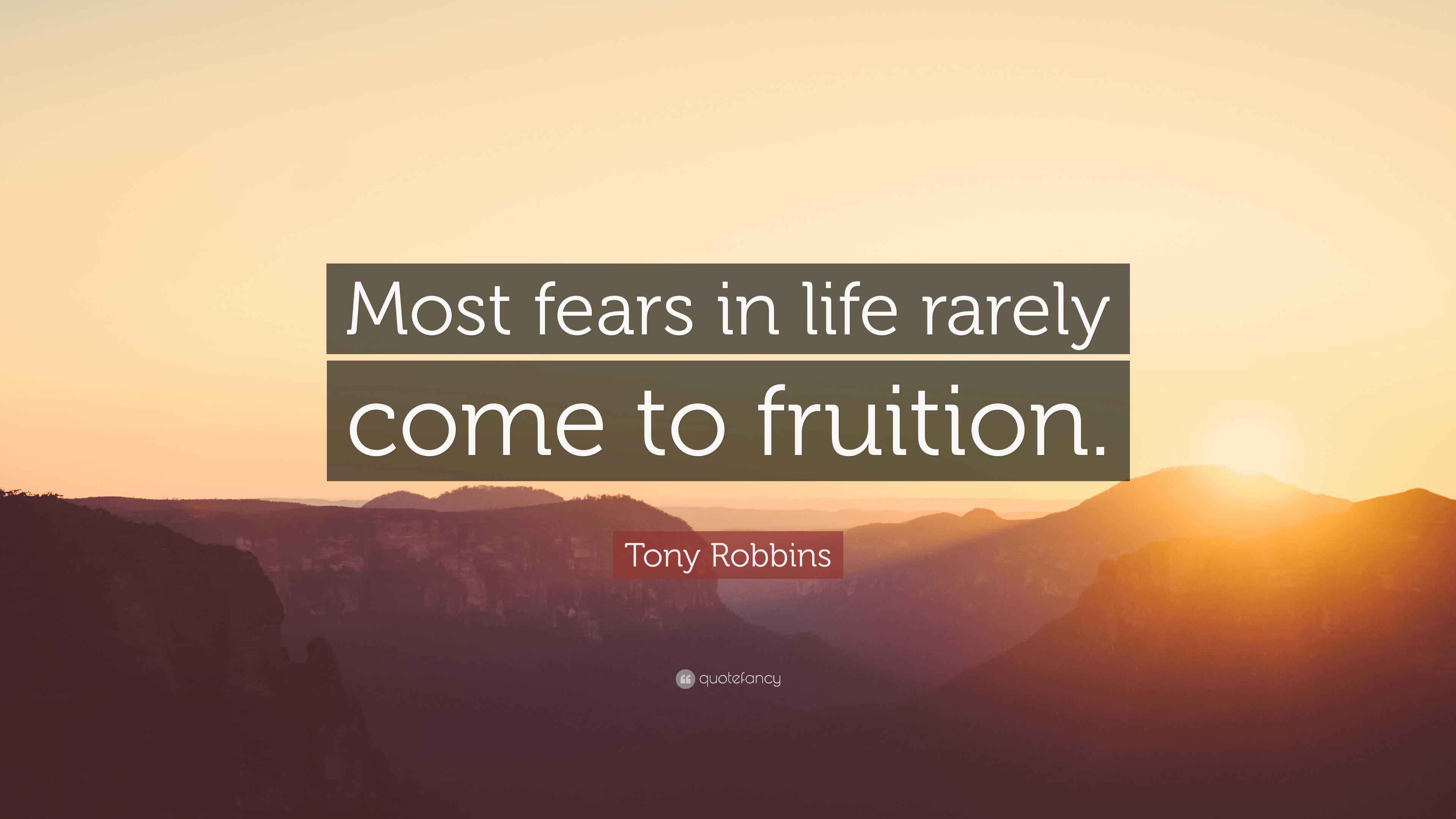 Tony Robbins Quote “Most fears in life rarely come to fruition.”
