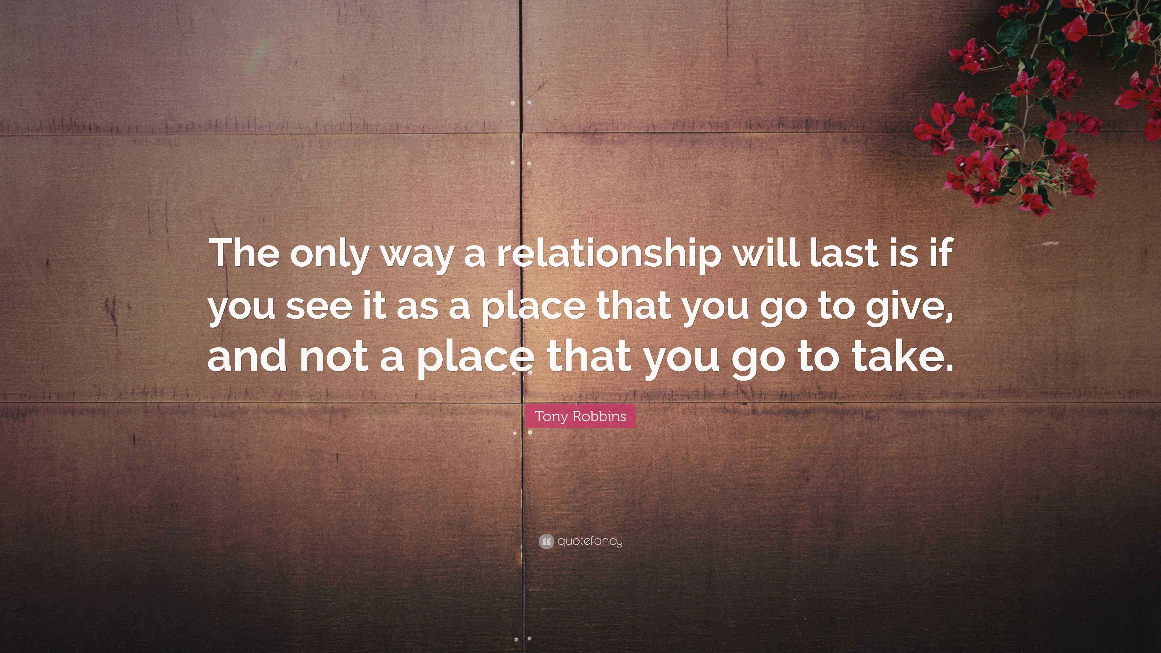 Tony Robbins Quote “The only way a relationship will last is if you