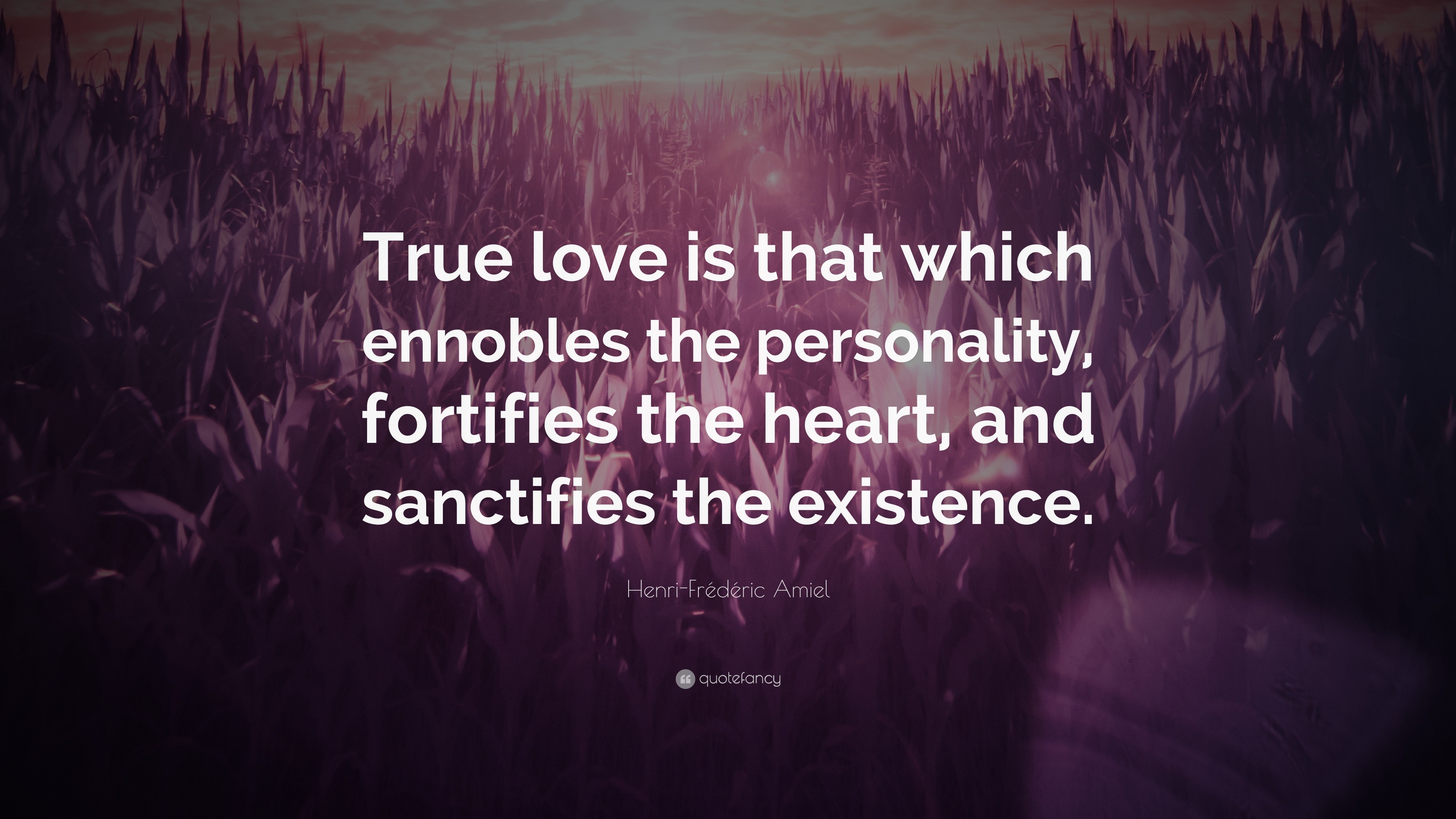 Henri-Frédéric Amiel Quote: “True love is that which ennobles the ...