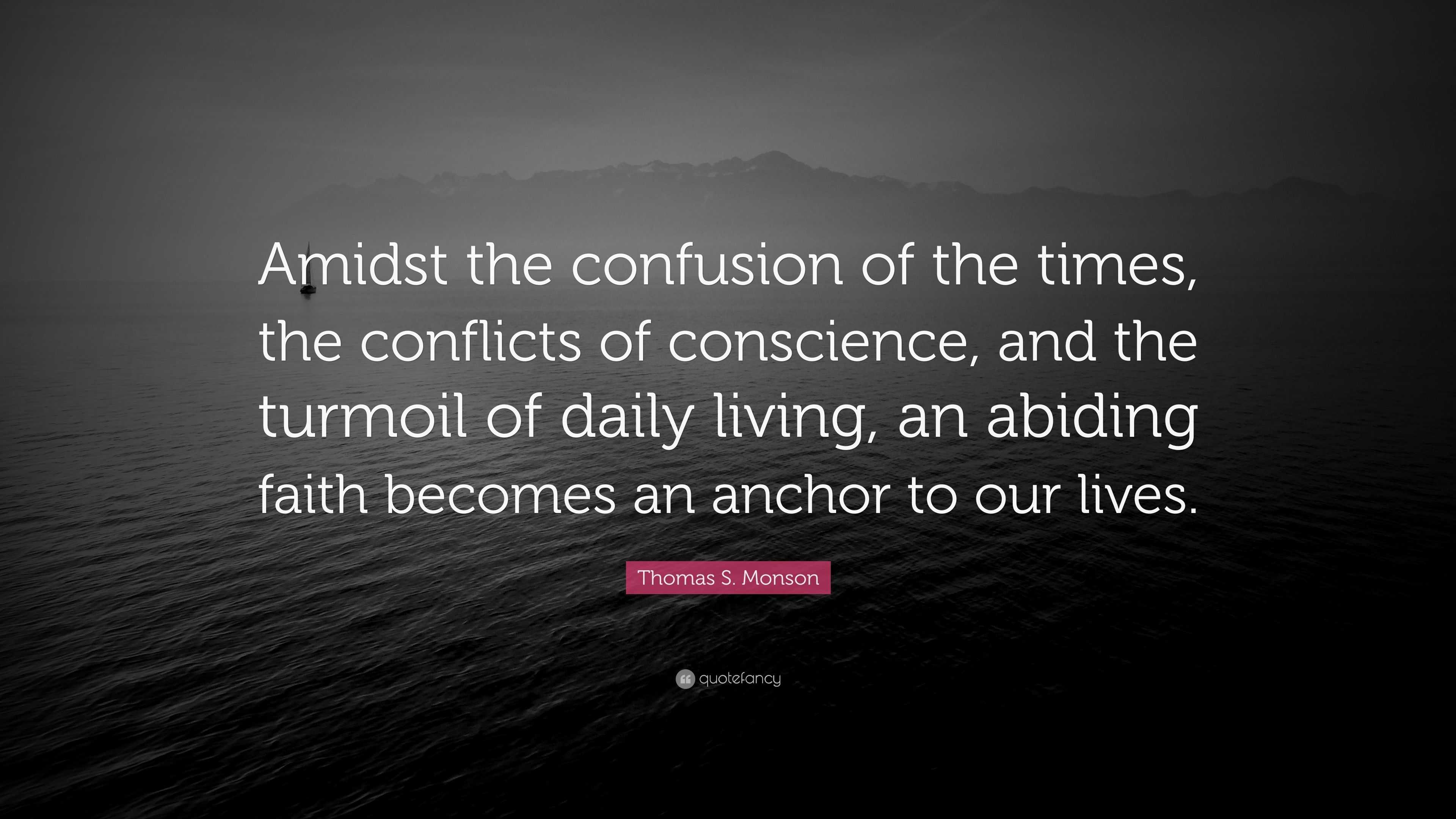 Thomas S. Monson Quote: “Amidst the confusion of the times, the ...