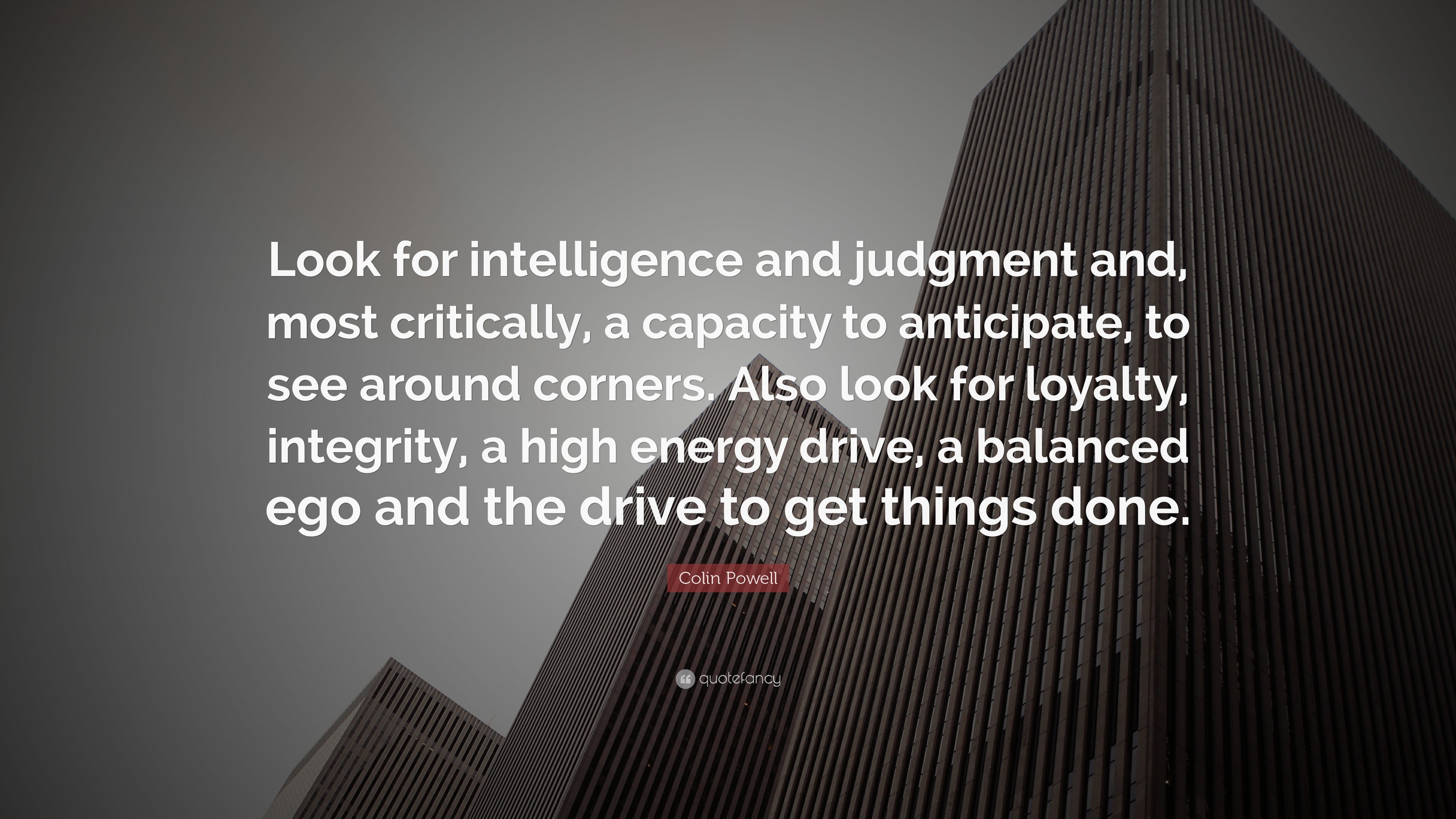 Colin Powell Quote: “Look for intelligence and judgment and, most