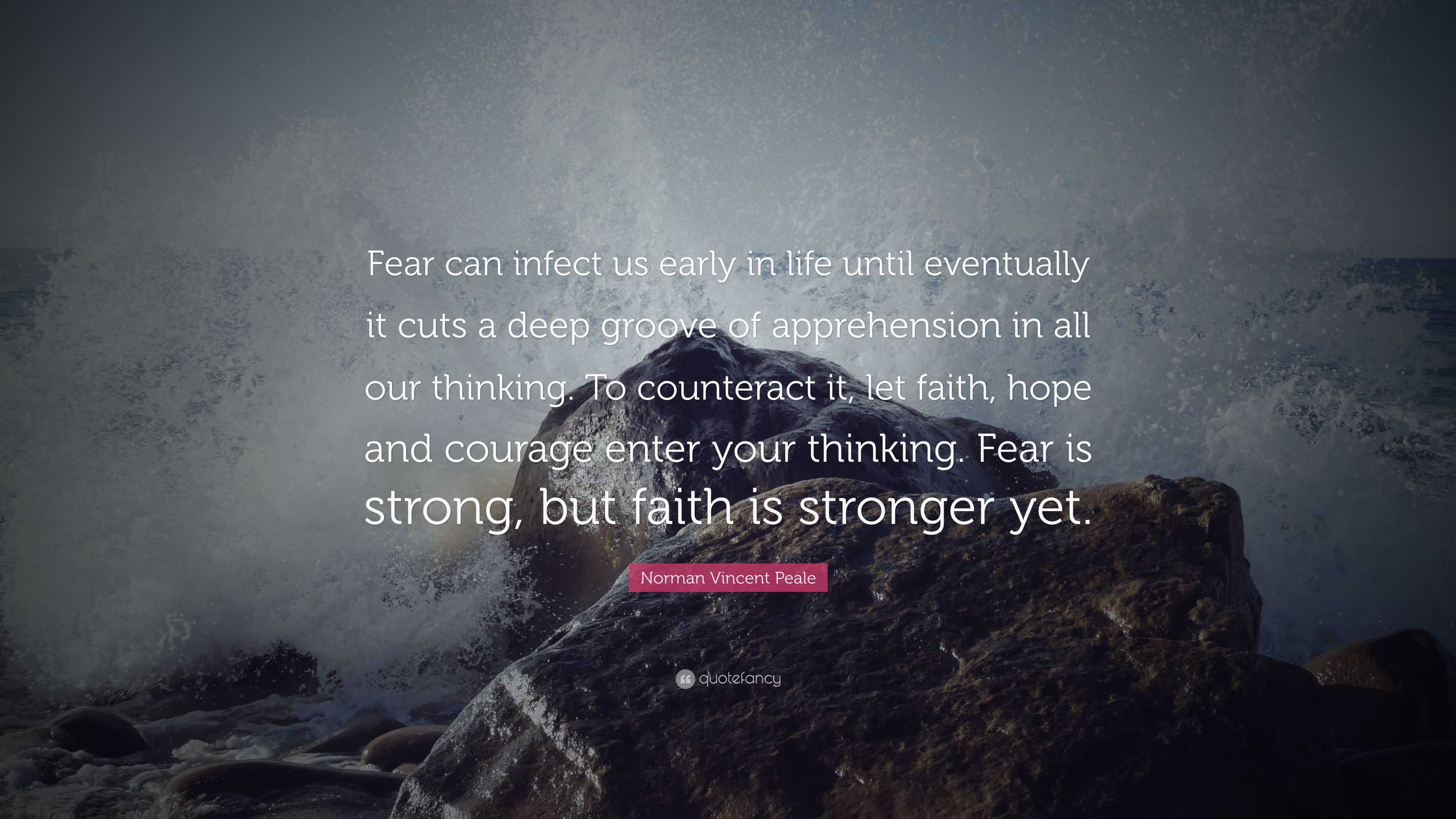 Norman Vincent Peale Quote: “Fear can infect us early in life until ...