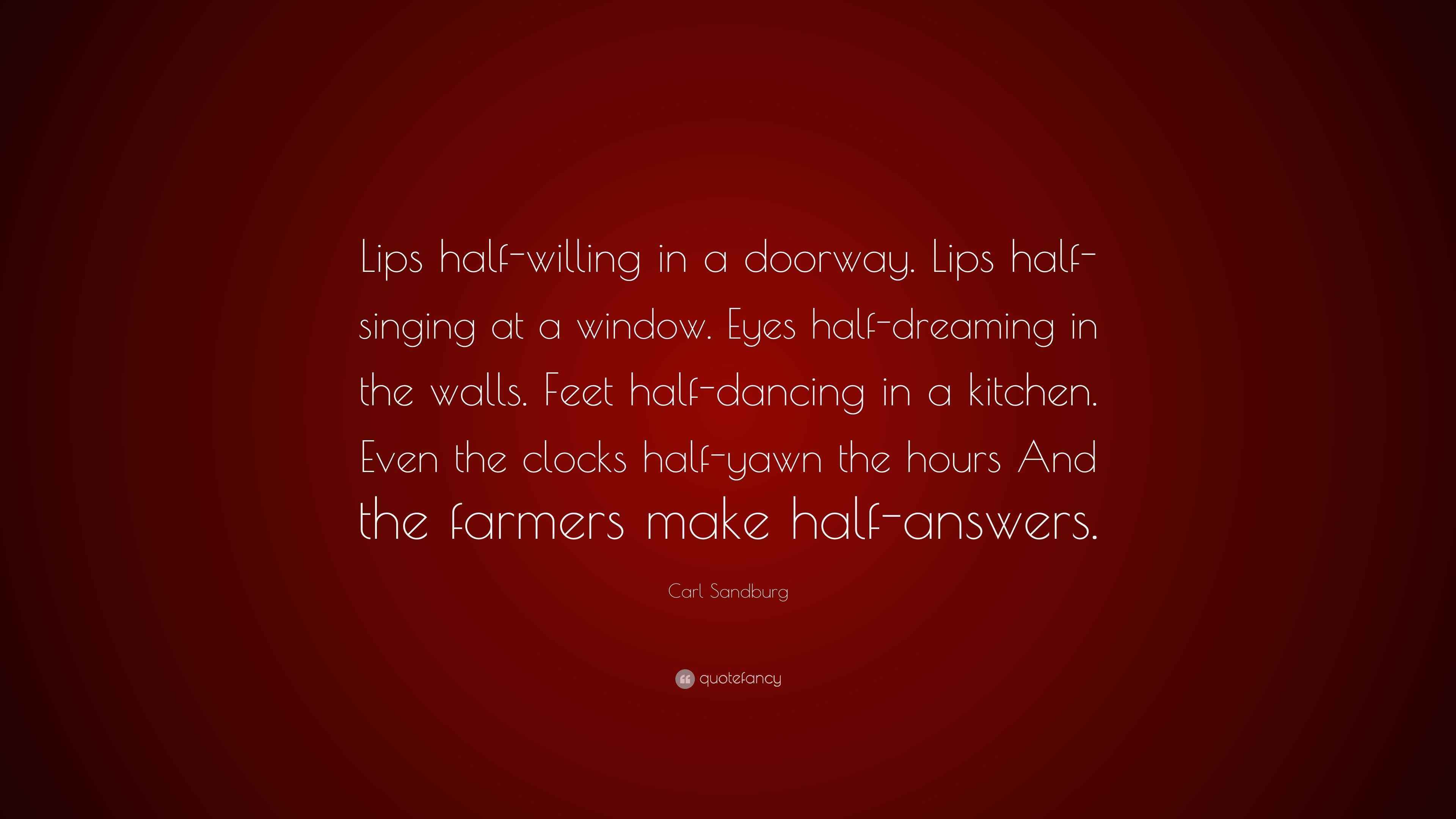 Carl Sandburg Quote “Lips halfwilling in a doorway. Lips halfsinging
