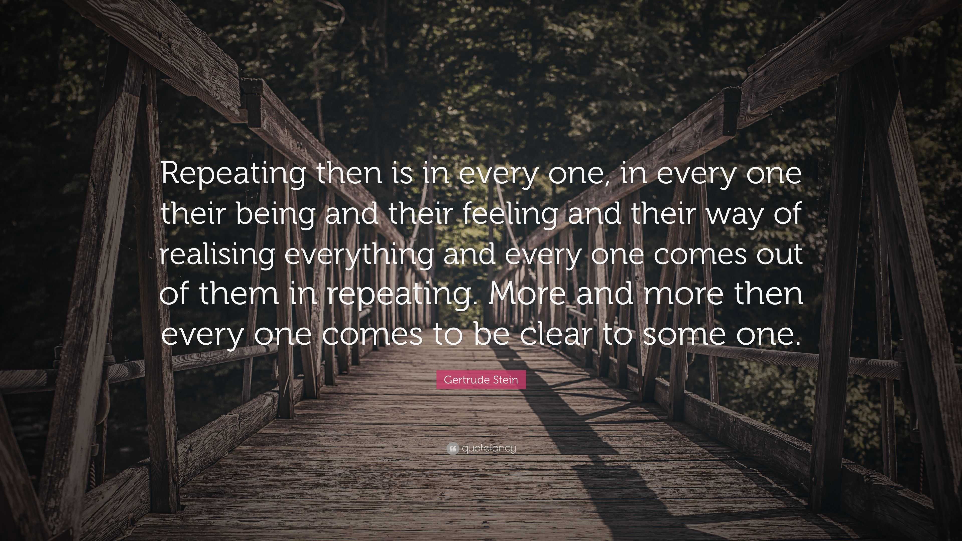 Gertrude Stein Quote: “repeating Then Is In Every One, In Every One 