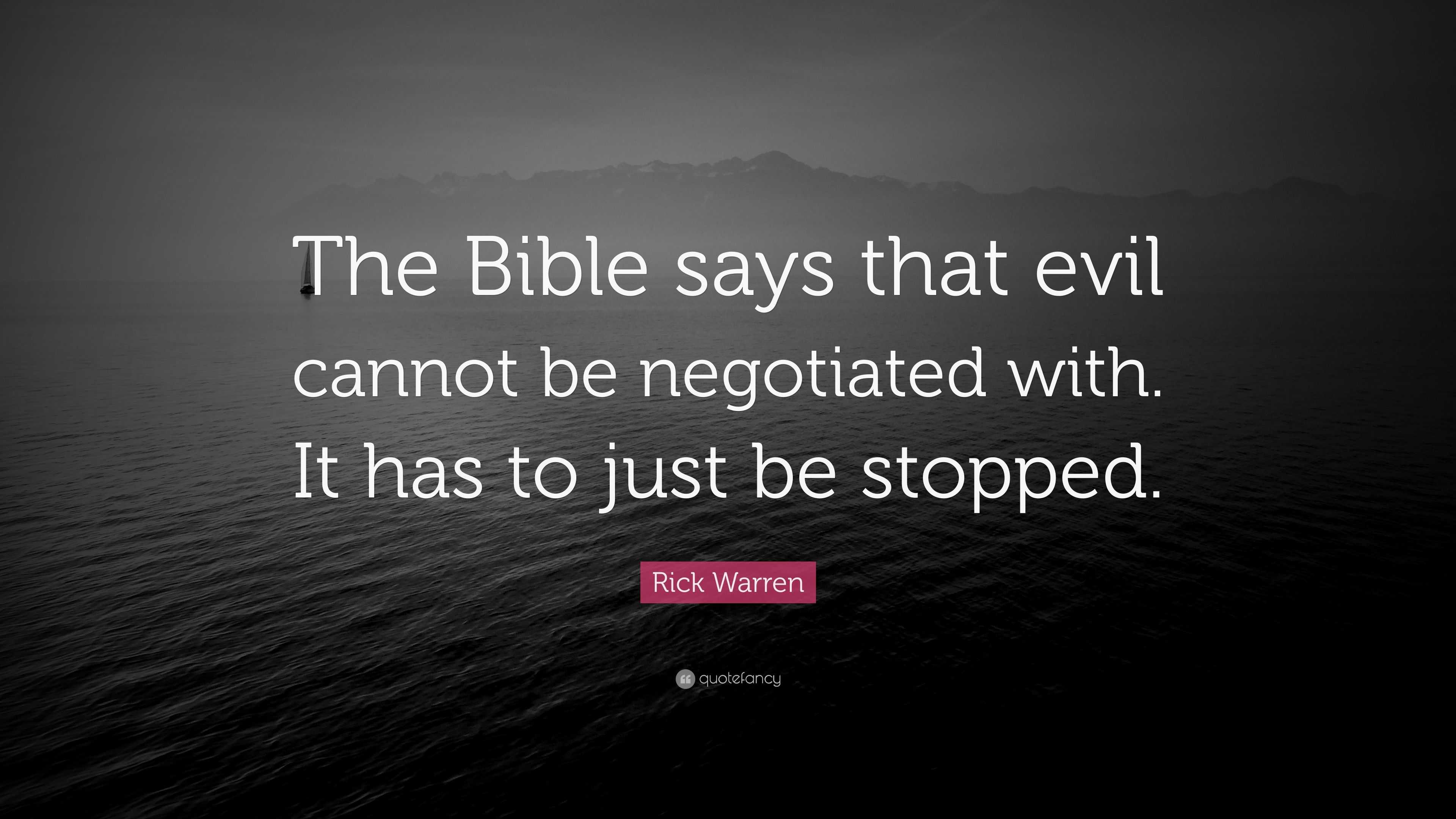 Rick Warren Quote: “The Bible says that evil cannot be negotiated with ...