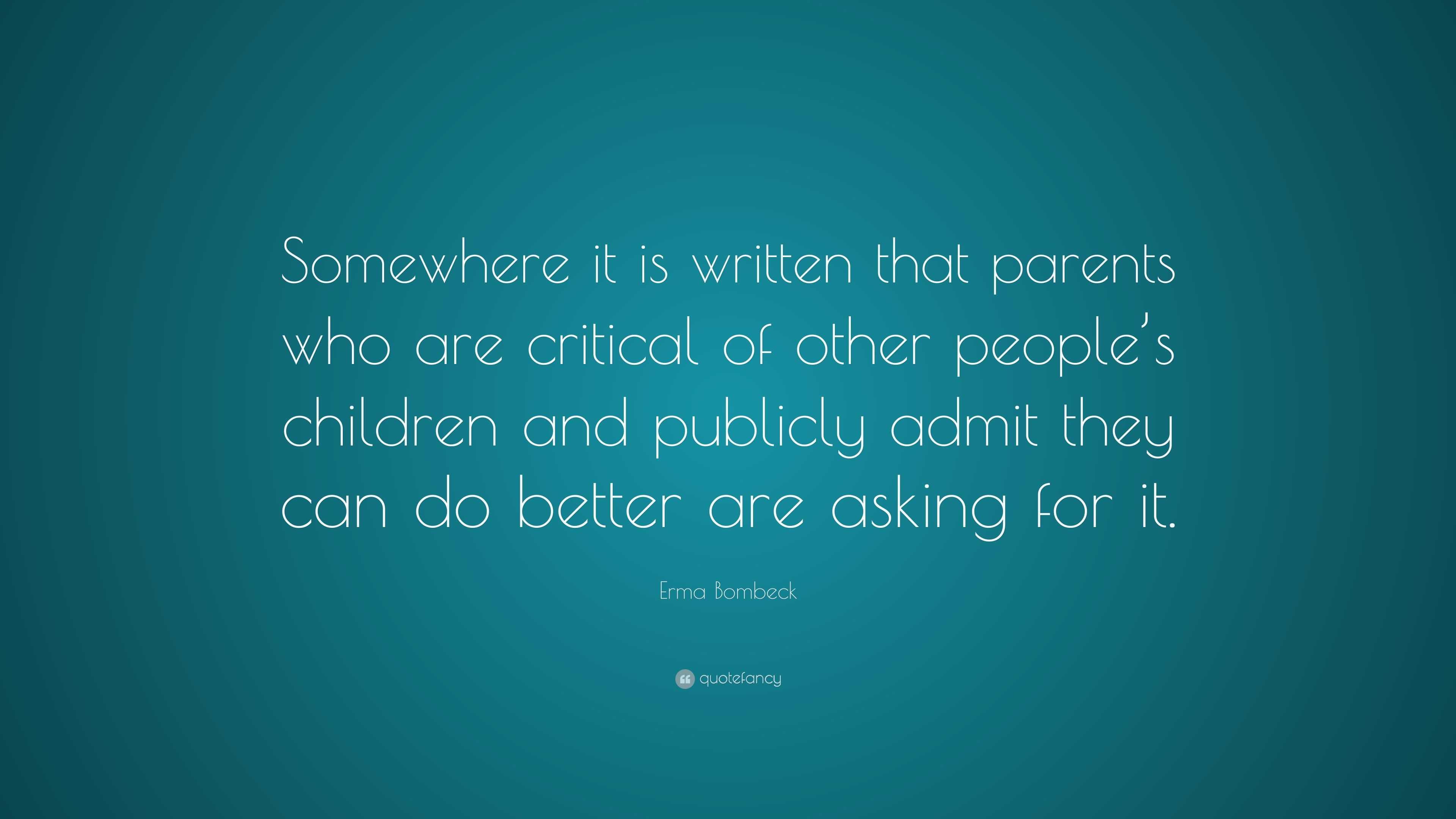 Erma Bombeck Quote: “Somewhere it is written that parents who are ...