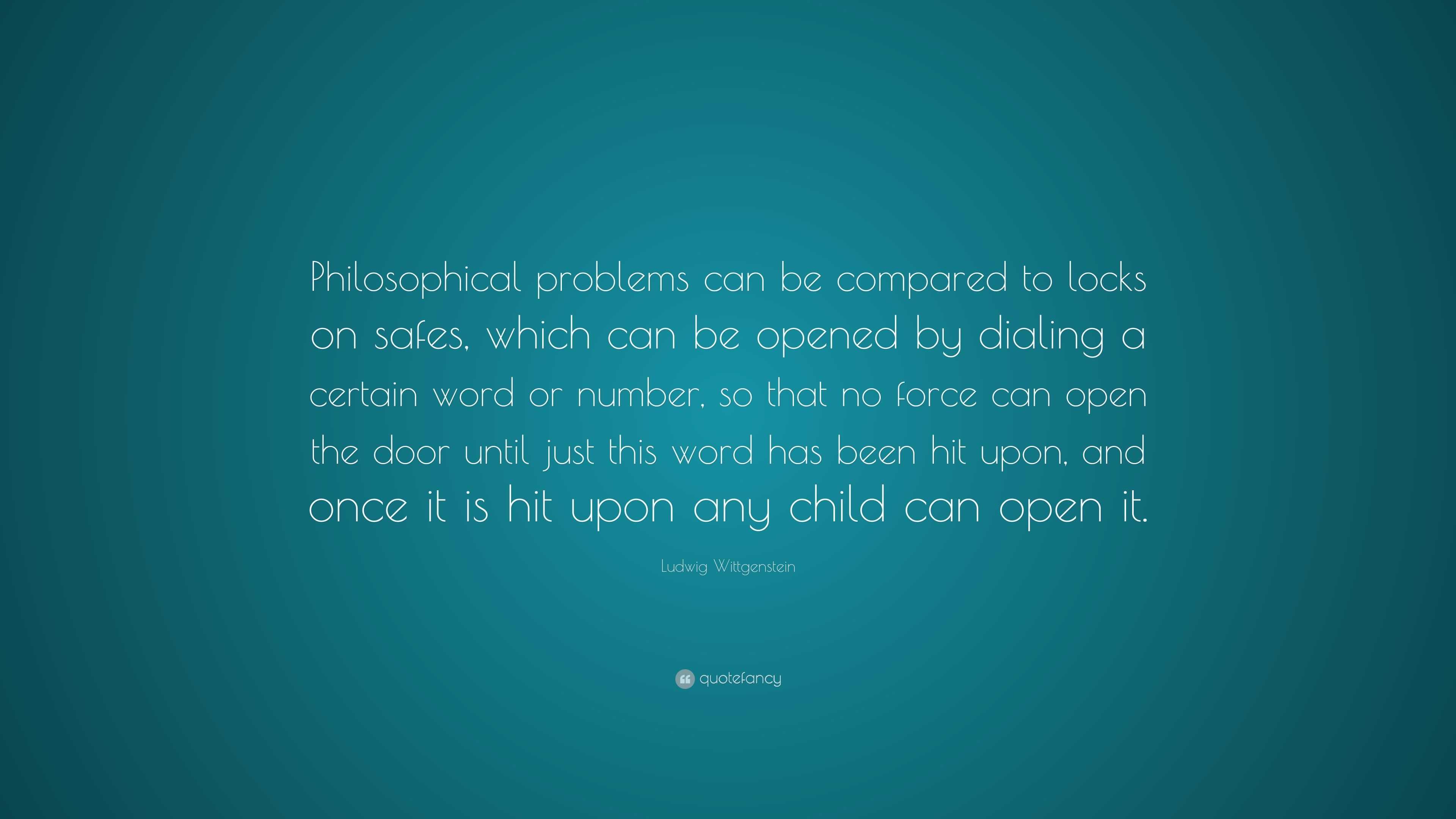 Ludwig Wittgenstein Quote: “Philosophical problems can be compared to ...