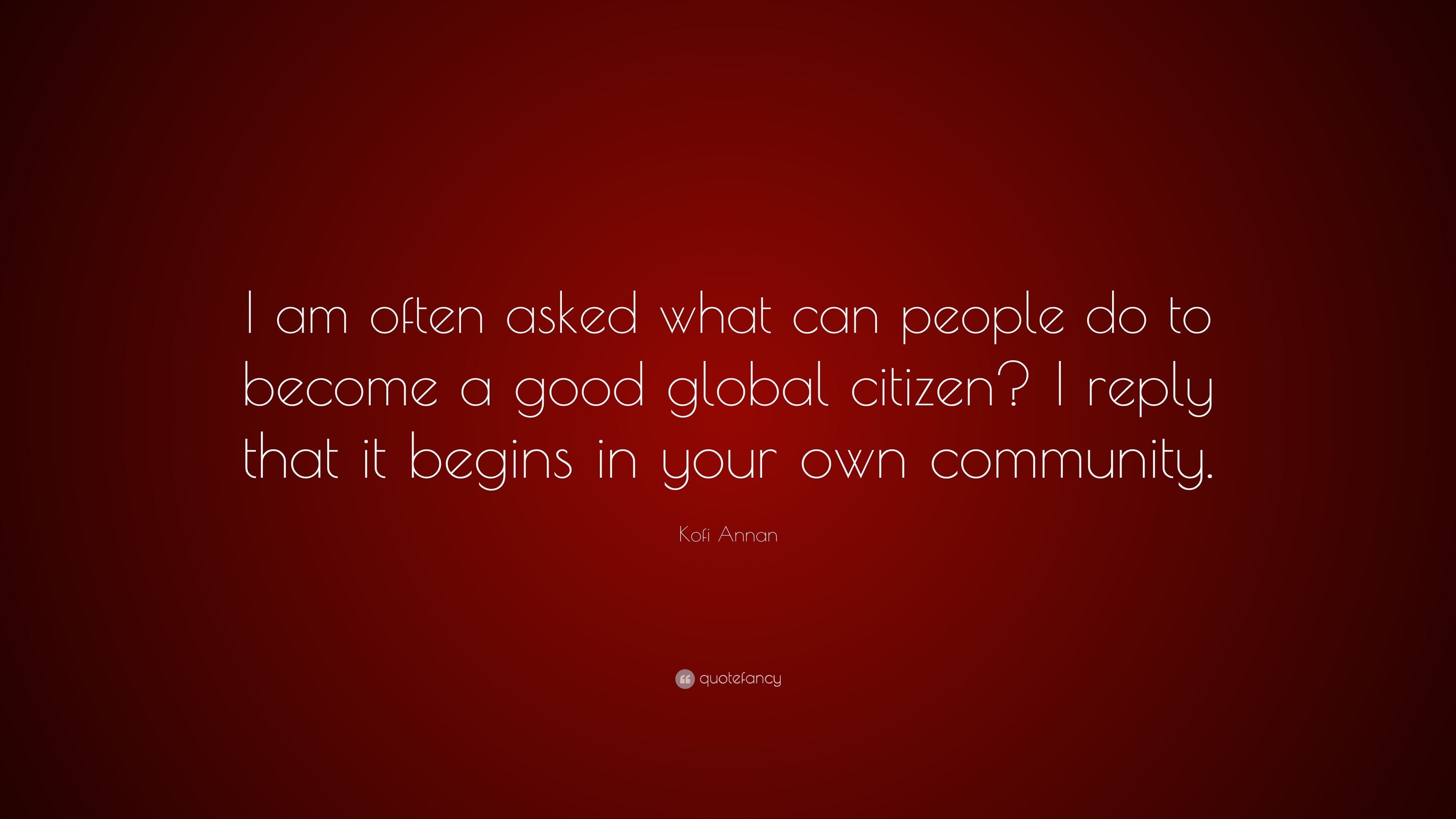 Kofi Annan Quote: “I am often asked what can people do to become a good  global, image size:3840x2160