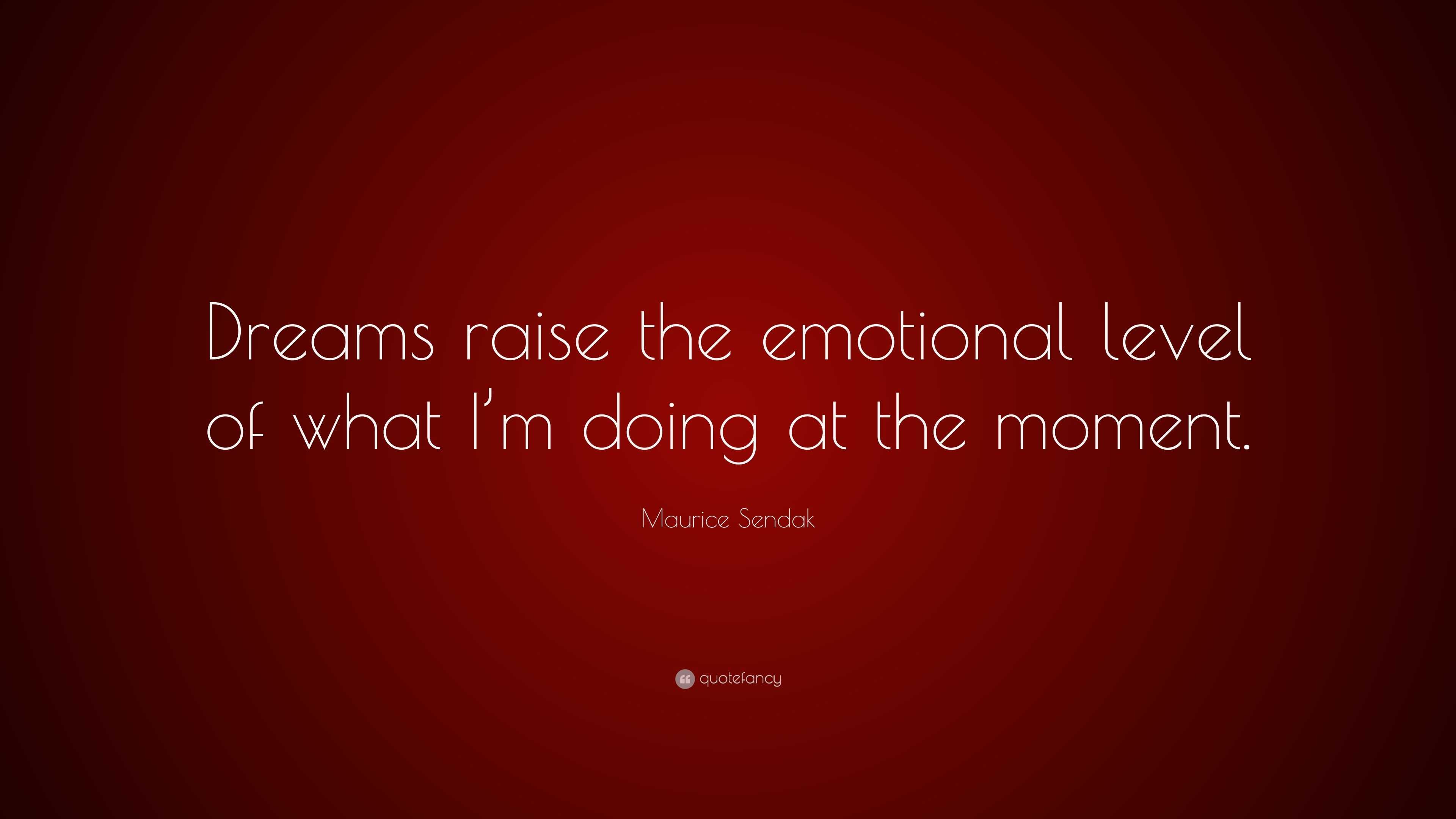 maurice-sendak-quote-dreams-raise-the-emotional-level-of-what-i-m