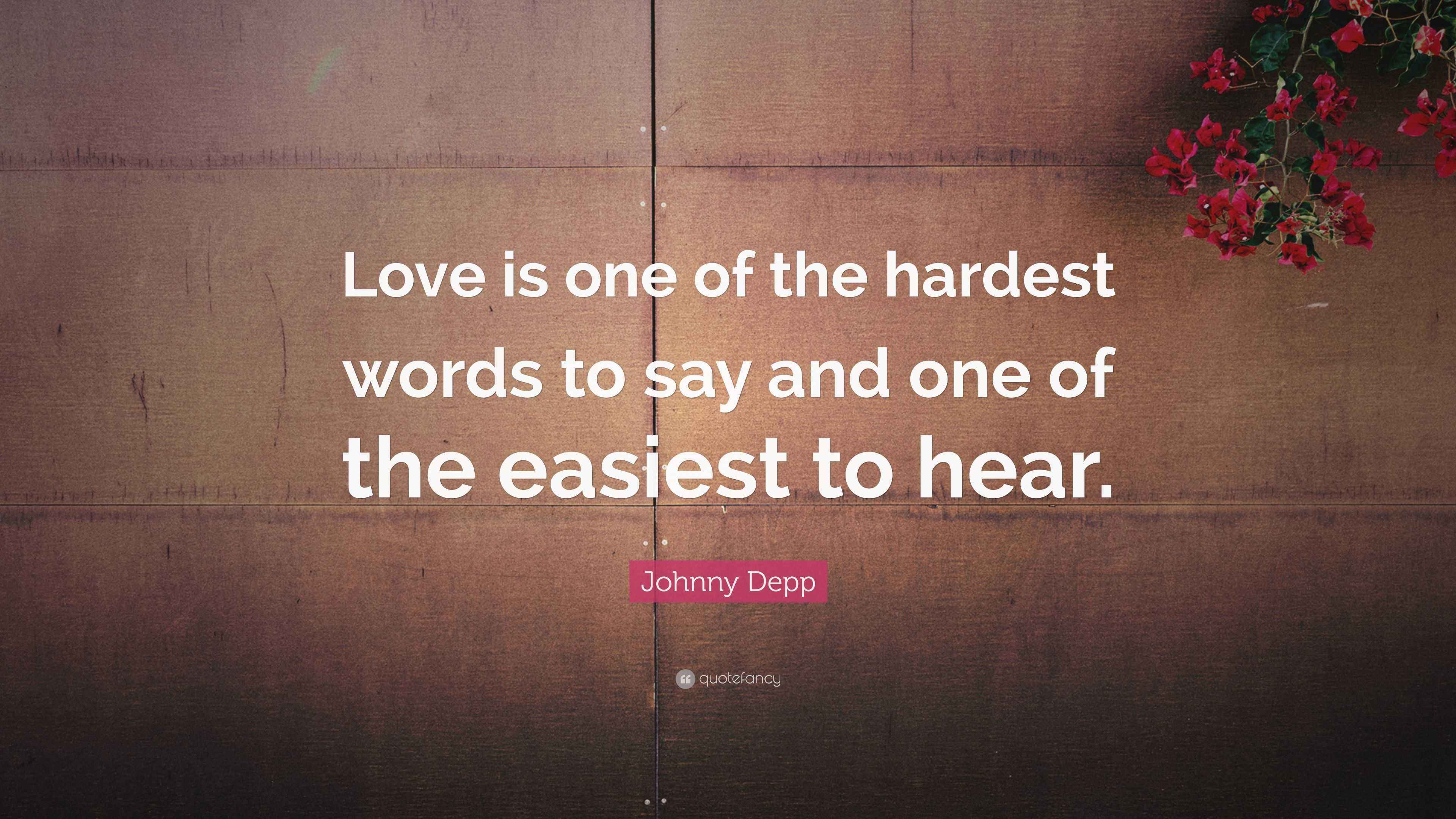Johnny Depp Quote Love Is One Of The Hardest Words To Say And One Of Johnny depp quote love is one of the hardest words to say and one of