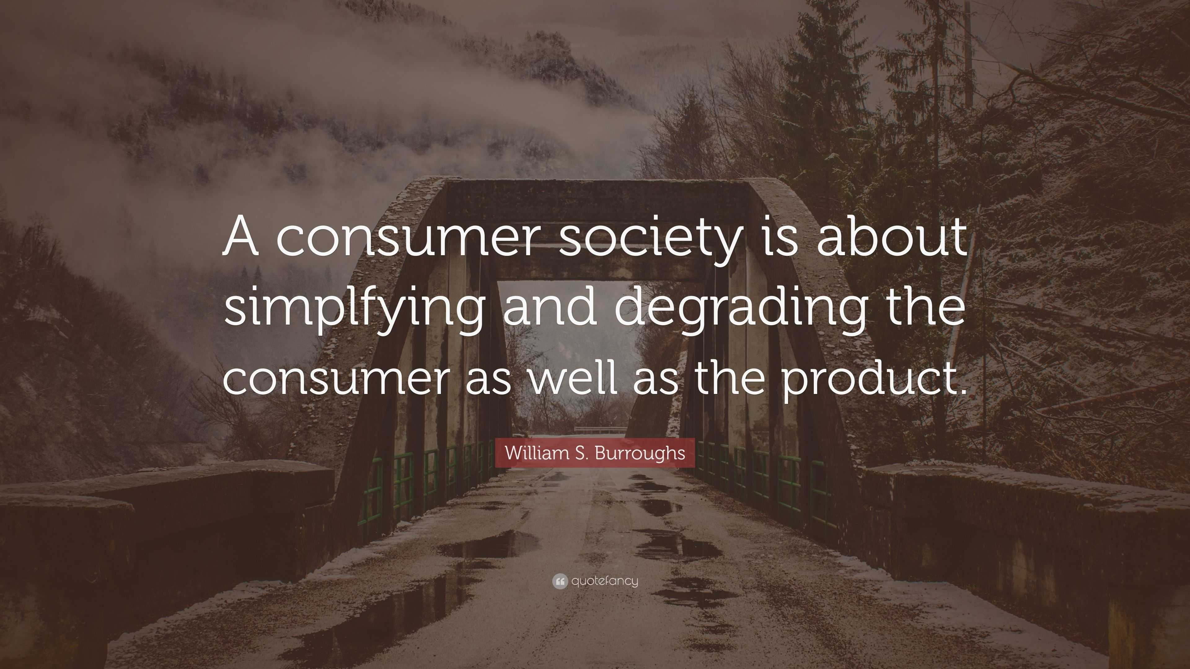 william-s-burroughs-quote-a-consumer-society-is-about-simplfying-and