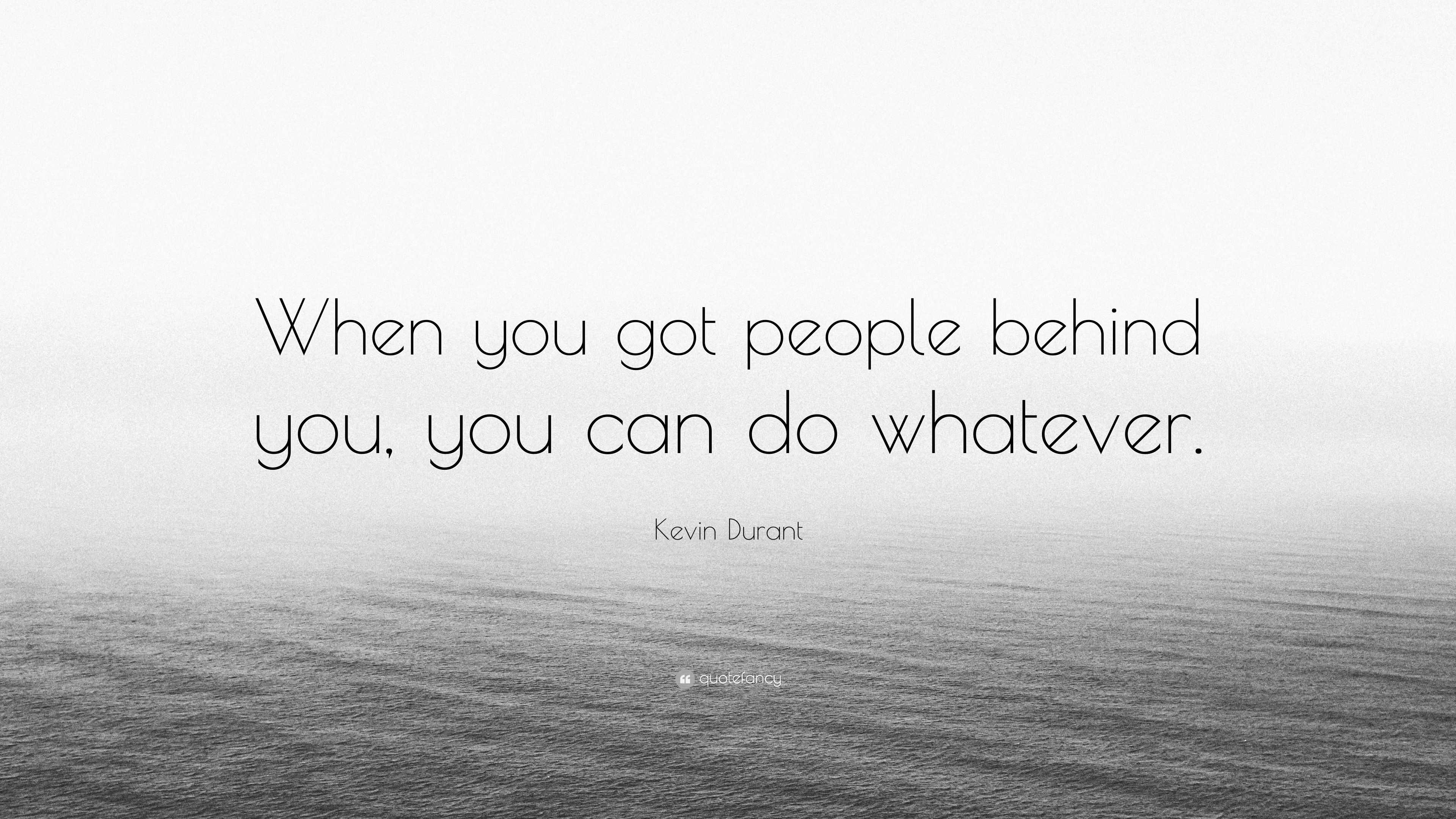 Kevin Durant Quote: “When you got people behind you, you can do whatever.”