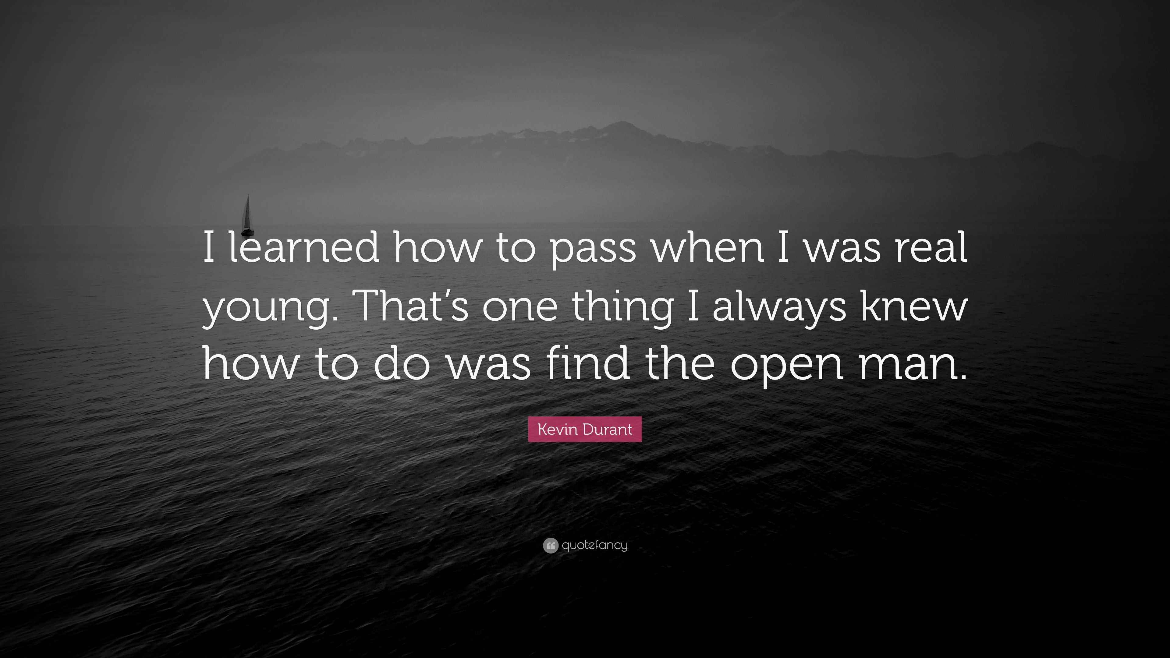 Kevin Durant Quote: “I learned how to pass when I was real young. That