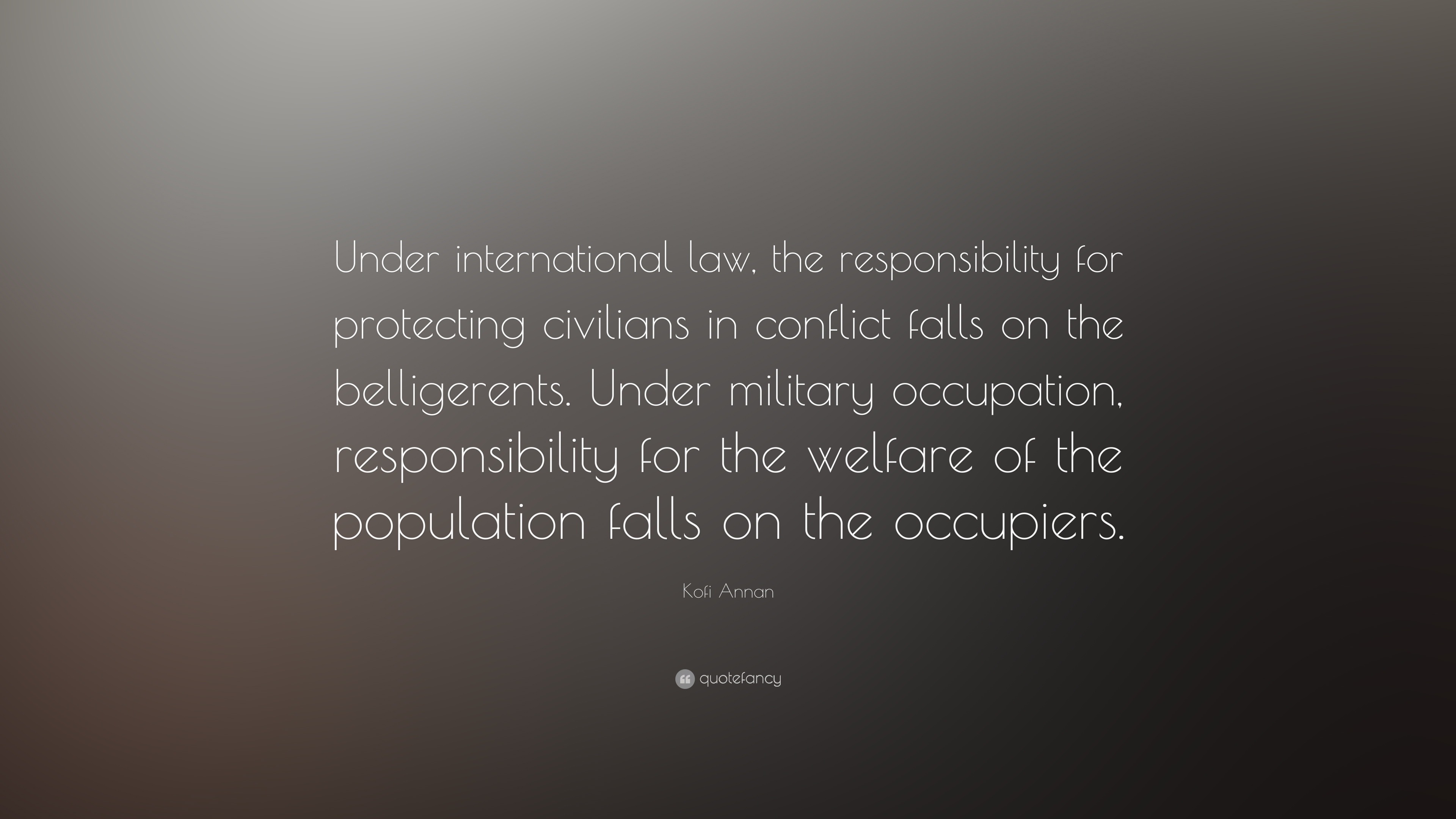 Kofi Annan Quote: “Under international law, the responsibility for
