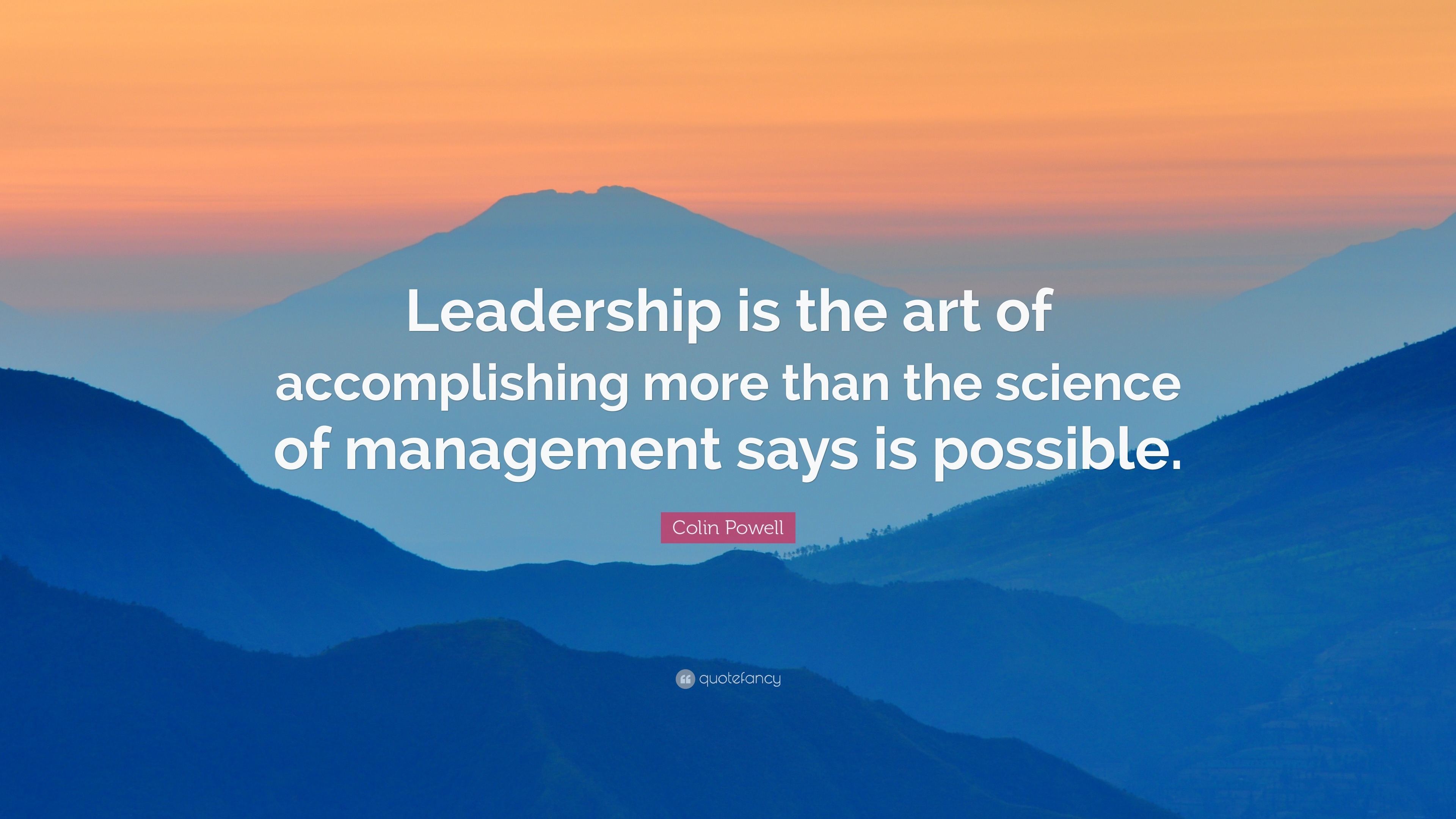 Colin Powell Quote: “Leadership is the art of accomplishing more than