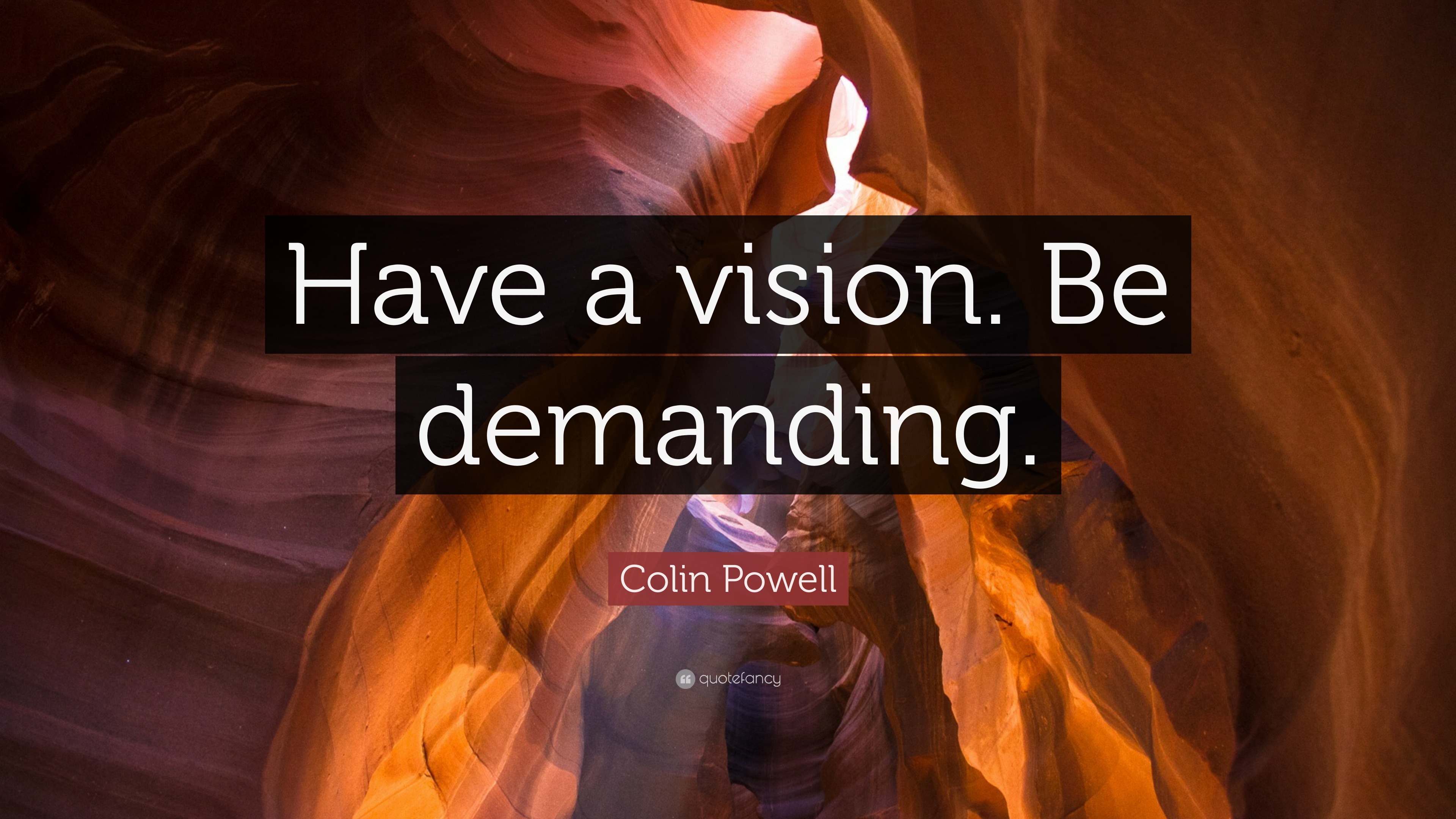 Colin Powell Quote: “Have a vision. Be demanding.” (23 wallpapers