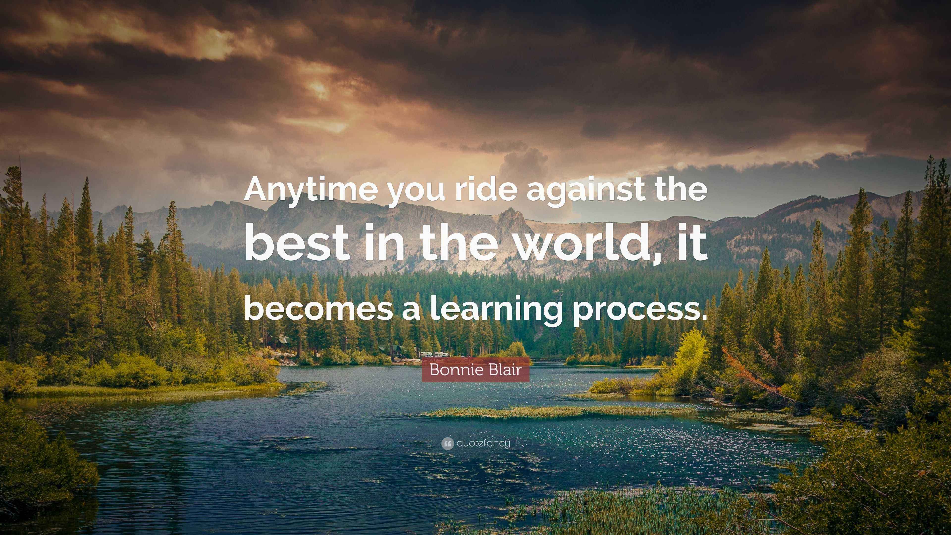 Bonnie Blair Quote “Anytime you ride against the best in the world, it