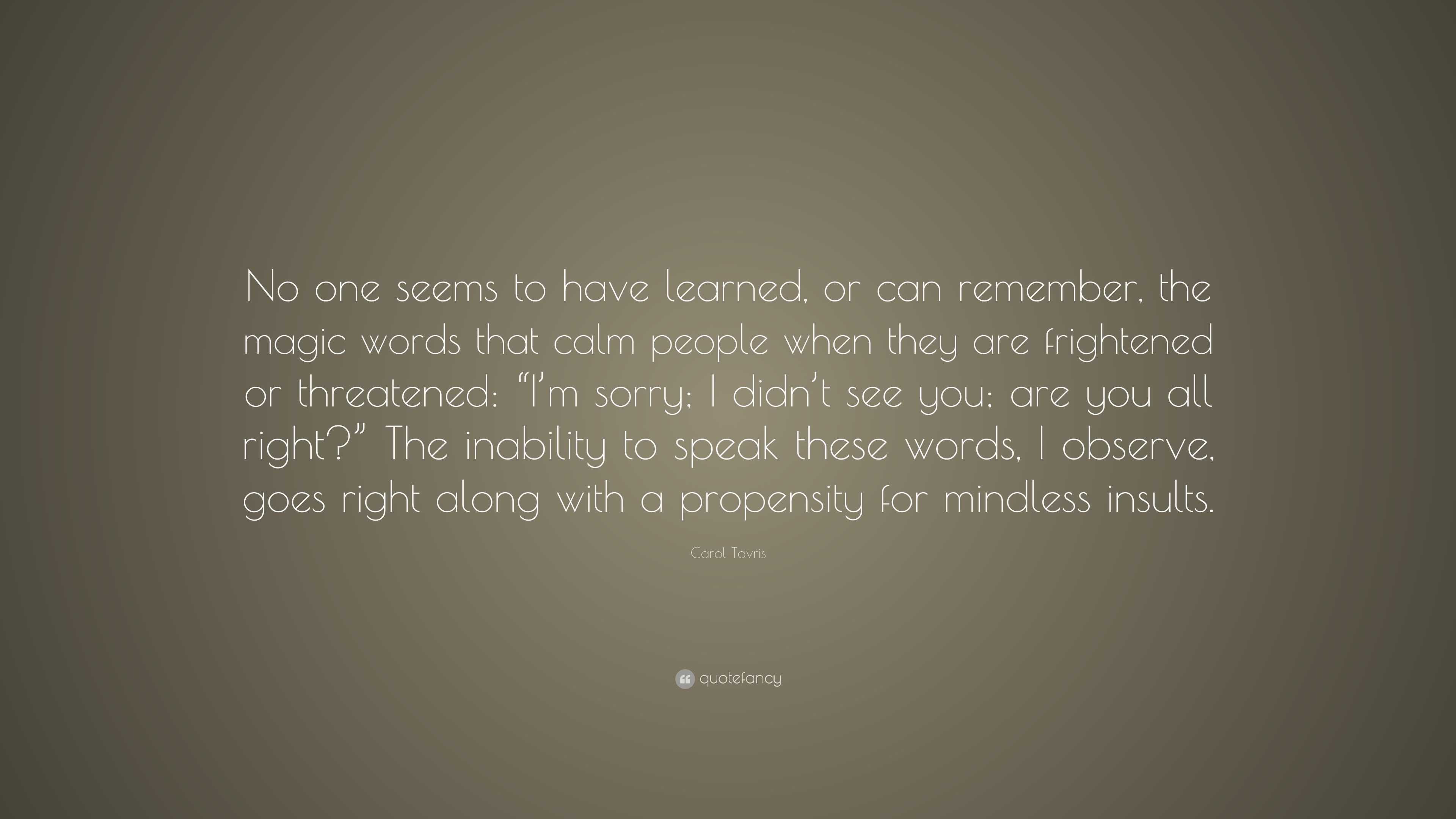 Carol Tavris Quote: “No one seems to have learned, or can remember, the ...